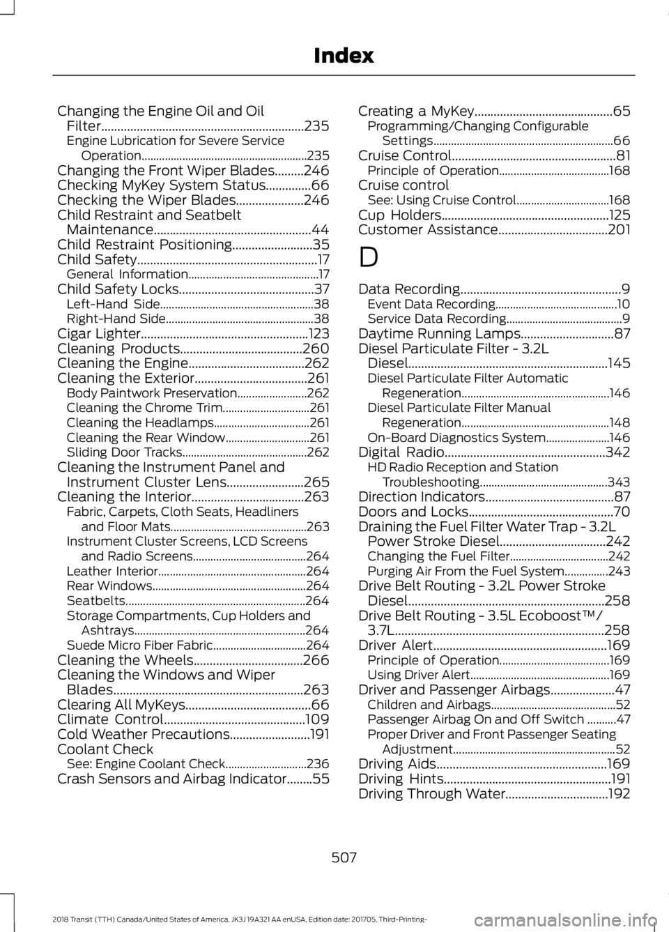 FORD TRANSIT 2018 Service Manual Changing the Engine Oil and Oil
Filter...............................................................235
Engine Lubrication for Severe Service
Operation
............................................... FORD TRANSIT 2018 Service Manual Changing the Engine Oil and Oil
Filter...............................................................235
Engine Lubrication for Severe Service
Operation
...............................................
