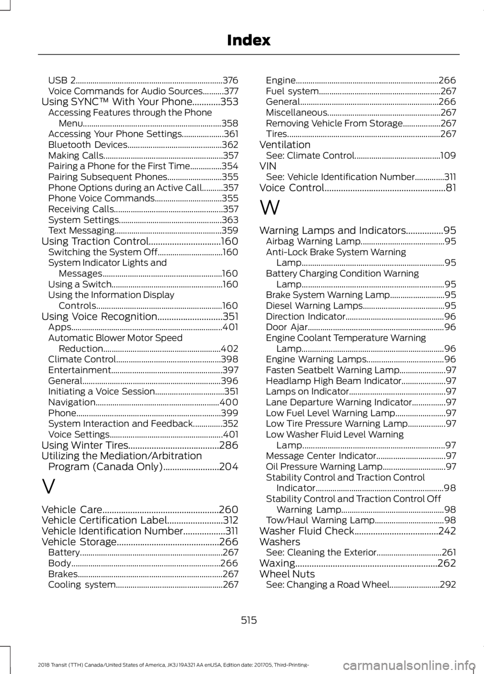FORD TRANSIT 2018 Owners Manual USB 2......................................................................
376
Voice Commands for Audio Sources..........377
Using SYNC™ With Your Phone............353
Accessing Features through th FORD TRANSIT 2018 Owners Manual USB 2......................................................................
376
Voice Commands for Audio Sources..........377
Using SYNC™ With Your Phone............353
Accessing Features through th