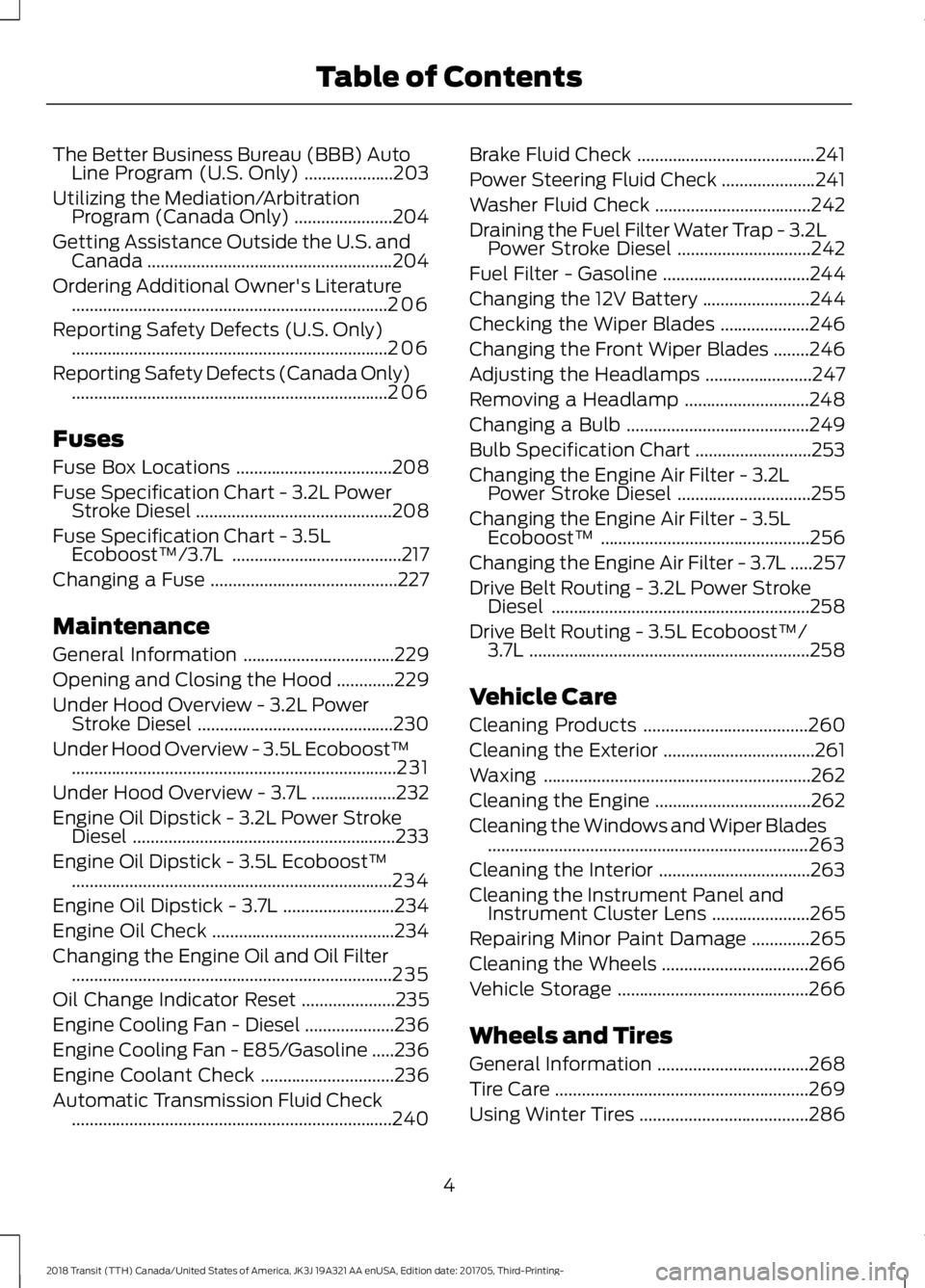 FORD TRANSIT 2018 Owners Manual The Better Business Bureau (BBB) Auto
Line Program (U.S. Only) ....................203
Utilizing the Mediation/Arbitration Program (Canada Only) ......................
204
Getting Assistance Outside t FORD TRANSIT 2018 Owners Manual The Better Business Bureau (BBB) Auto
Line Program (U.S. Only) ....................203
Utilizing the Mediation/Arbitration Program (Canada Only) ......................
204
Getting Assistance Outside t