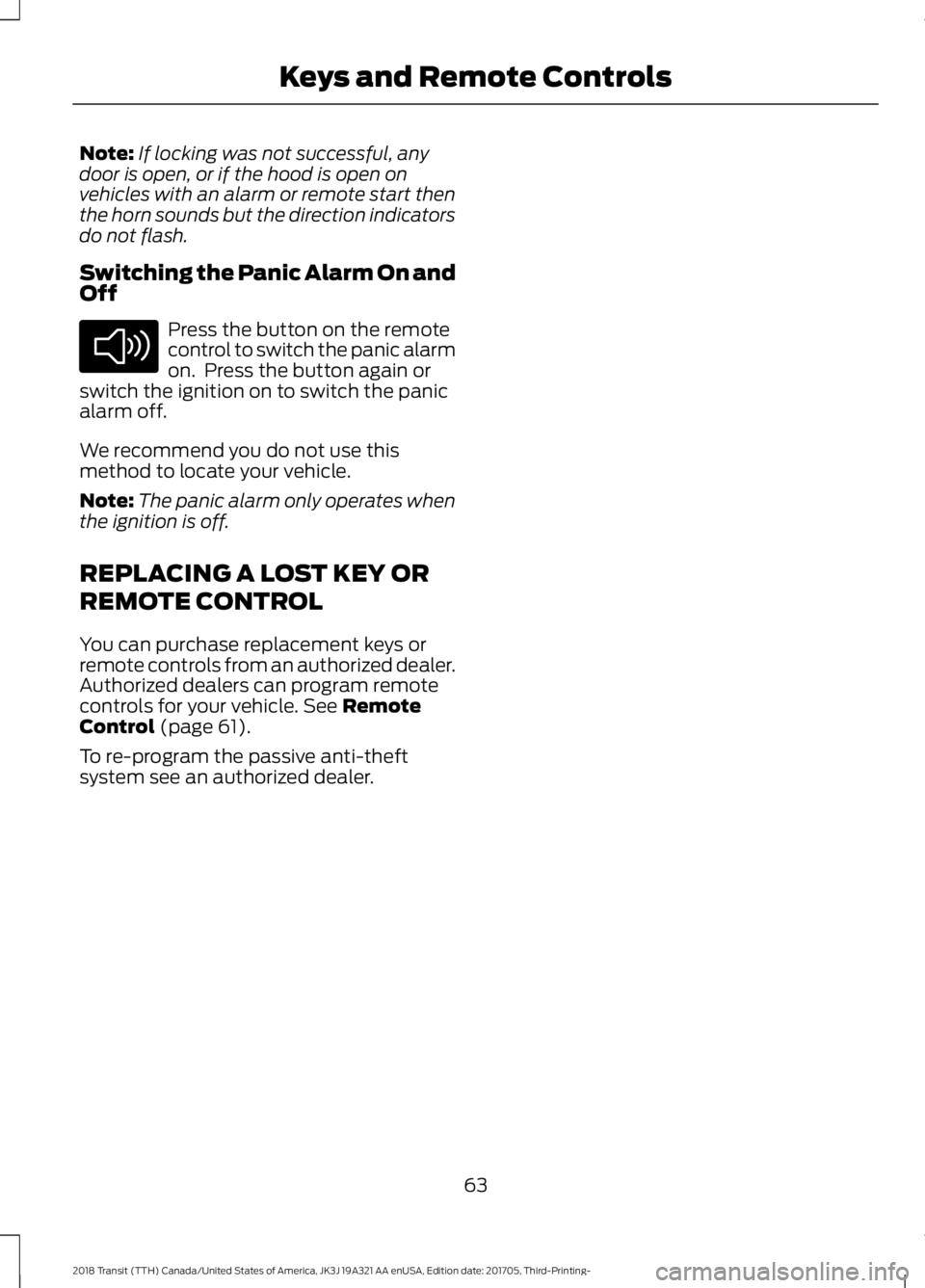 FORD TRANSIT 2018 Owners Manual Note:
If locking was not successful, any
door is open, or if the hood is open on
vehicles with an alarm or remote start then
the horn sounds but the direction indicators
do not flash.
Switching the Pa FORD TRANSIT 2018 Owners Manual Note:
If locking was not successful, any
door is open, or if the hood is open on
vehicles with an alarm or remote start then
the horn sounds but the direction indicators
do not flash.
Switching the Pa