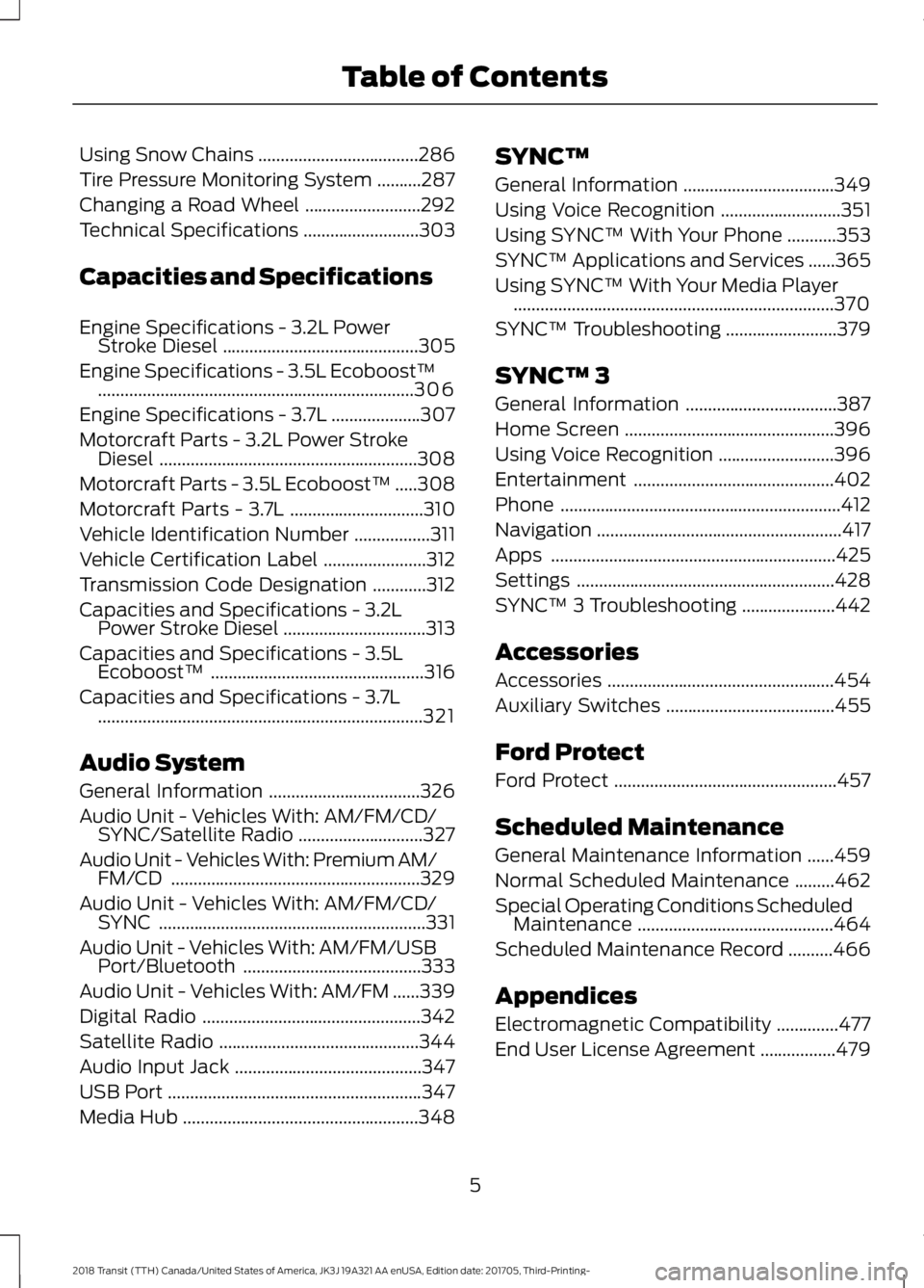 FORD TRANSIT 2018  Owners Manual Using Snow Chains
....................................286
Tire Pressure Monitoring System ..........
287
Changing a Road Wheel ..........................
292
Technical Specifications .................