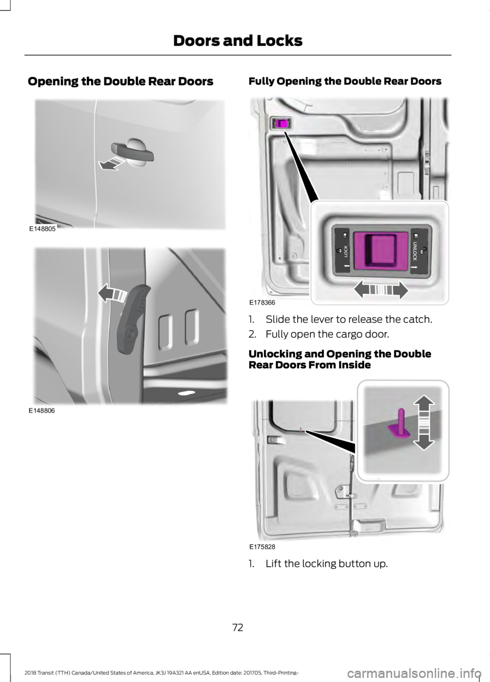 FORD TRANSIT 2018 Manual PDF Opening the Double Rear Doors Fully Opening the Double Rear Doors
1. Slide the lever to release the catch.
2. Fully open the cargo door.
Unlocking and Opening the Double
Rear Doors From Inside
1. Lift FORD TRANSIT 2018 Manual PDF Opening the Double Rear Doors Fully Opening the Double Rear Doors
1. Slide the lever to release the catch.
2. Fully open the cargo door.
Unlocking and Opening the Double
Rear Doors From Inside
1. Lift