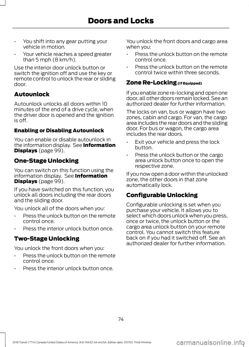 FORD TRANSIT 2018 Manual PDF •
You shift into any gear putting your
vehicle in motion.
• Your vehicle reaches a speed greater
than 5 mph (8 km/h).
Use the interior door unlock button or
switch the ignition off and use the key FORD TRANSIT 2018 Manual PDF •
You shift into any gear putting your
vehicle in motion.
• Your vehicle reaches a speed greater
than 5 mph (8 km/h).
Use the interior door unlock button or
switch the ignition off and use the key