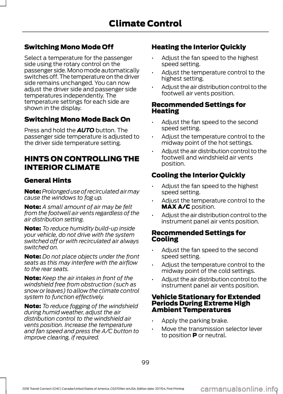 FORD TRANSIT CONNECT 2018 Owners Manual Switching Mono Mode Off
Select a temperature for the passenger
side using the rotary control on the
passenger side. Mono mode automatically
switches off. The temperature on the driver
side remains unc FORD TRANSIT CONNECT 2018 Owners Manual Switching Mono Mode Off
Select a temperature for the passenger
side using the rotary control on the
passenger side. Mono mode automatically
switches off. The temperature on the driver
side remains unc