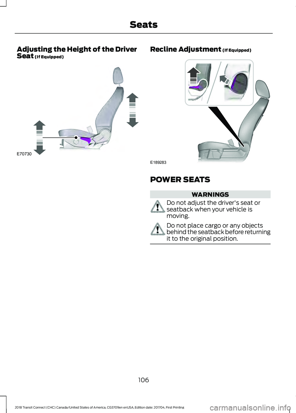 FORD TRANSIT CONNECT 2018  Owners Manual Adjusting the Height of the Driver
Seat (If Equipped) Recline Adjustment (If Equipped)
POWER SEATS
WARNINGS
Do not adjust the driver's seat or
seatback when your vehicle is
moving.
Do not place ca