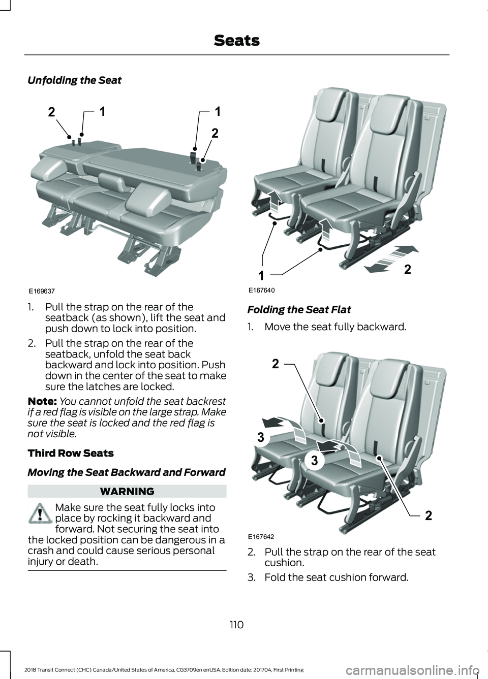 FORD TRANSIT CONNECT 2018 Owners Manual Unfolding the Seat
1. Pull the strap on the rear of the
seatback (as shown), lift the seat and
push down to lock into position.
2. Pull the strap on the rear of the seatback, unfold the seat back
back FORD TRANSIT CONNECT 2018 Owners Manual Unfolding the Seat
1. Pull the strap on the rear of the
seatback (as shown), lift the seat and
push down to lock into position.
2. Pull the strap on the rear of the seatback, unfold the seat back
back