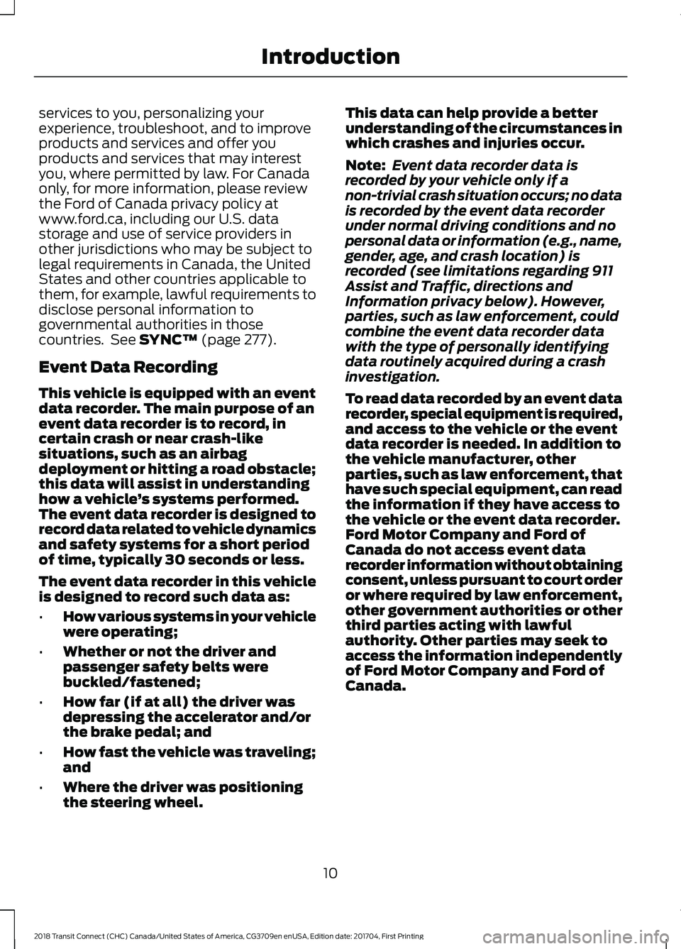 FORD TRANSIT CONNECT 2018 User Guide services to you, personalizing your
experience, troubleshoot, and to improve
products and services and offer you
products and services that may interest
you, where permitted by law. For Canada
only, f