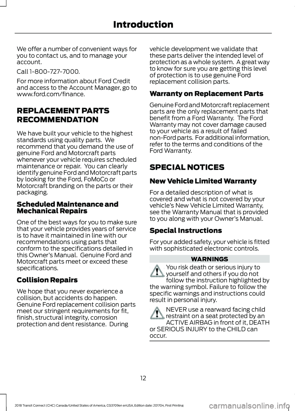 FORD TRANSIT CONNECT 2018 Owners Manual We offer a number of convenient ways for
you to contact us, and to manage your
account.
Call 1-800-727-7000.
For more information about Ford Credit
and access to the Account Manager, go to
www.ford.co FORD TRANSIT CONNECT 2018 Owners Manual We offer a number of convenient ways for
you to contact us, and to manage your
account.
Call 1-800-727-7000.
For more information about Ford Credit
and access to the Account Manager, go to
www.ford.co