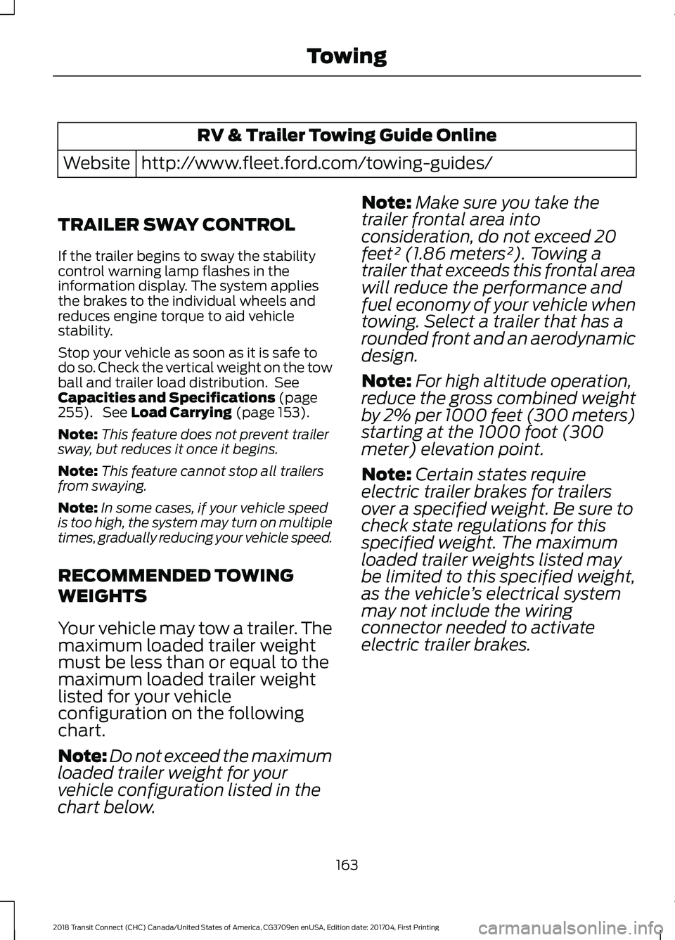 FORD TRANSIT CONNECT 2018 User Guide RV & Trailer Towing Guide Online
http://www.fleet.ford.com/towing-guides/
Website
TRAILER SWAY CONTROL
If the trailer begins to sway the stability
control warning lamp flashes in the
information displ FORD TRANSIT CONNECT 2018 User Guide RV & Trailer Towing Guide Online
http://www.fleet.ford.com/towing-guides/
Website
TRAILER SWAY CONTROL
If the trailer begins to sway the stability
control warning lamp flashes in the
information displ