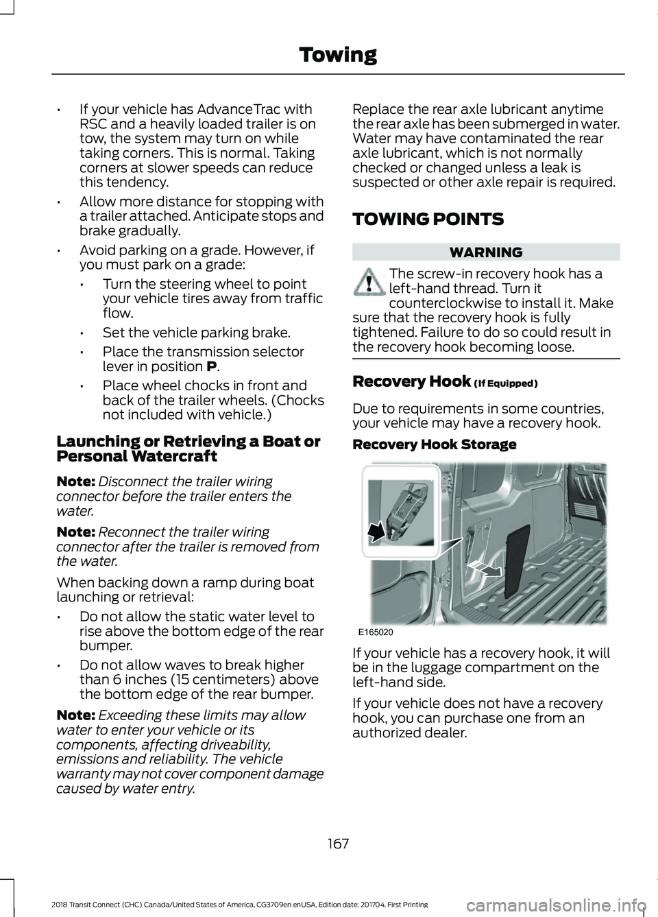 FORD TRANSIT CONNECT 2018 Owners Manual •
If your vehicle has AdvanceTrac with
RSC and a heavily loaded trailer is on
tow, the system may turn on while
taking corners. This is normal. Taking
corners at slower speeds can reduce
this tenden FORD TRANSIT CONNECT 2018 Owners Manual •
If your vehicle has AdvanceTrac with
RSC and a heavily loaded trailer is on
tow, the system may turn on while
taking corners. This is normal. Taking
corners at slower speeds can reduce
this tenden