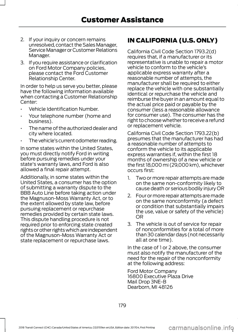 FORD TRANSIT CONNECT 2018 Owners Manual 2. If your inquiry or concern remains
unresolved, contact the Sales Manager,
Service Manager or Customer Relations
Manager.
3. If you require assistance or clarification
on Ford Motor Company policies FORD TRANSIT CONNECT 2018 Owners Manual 2. If your inquiry or concern remains
unresolved, contact the Sales Manager,
Service Manager or Customer Relations
Manager.
3. If you require assistance or clarification
on Ford Motor Company policies
