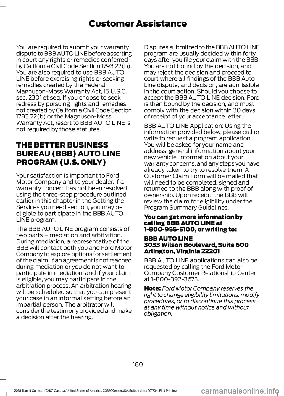FORD TRANSIT CONNECT 2018 Owners Manual You are required to submit your warranty
dispute to BBB AUTO LINE before asserting
in court any rights or remedies conferred
by California Civil Code Section 1793.22(b).
You are also required to use B FORD TRANSIT CONNECT 2018 Owners Manual You are required to submit your warranty
dispute to BBB AUTO LINE before asserting
in court any rights or remedies conferred
by California Civil Code Section 1793.22(b).
You are also required to use B