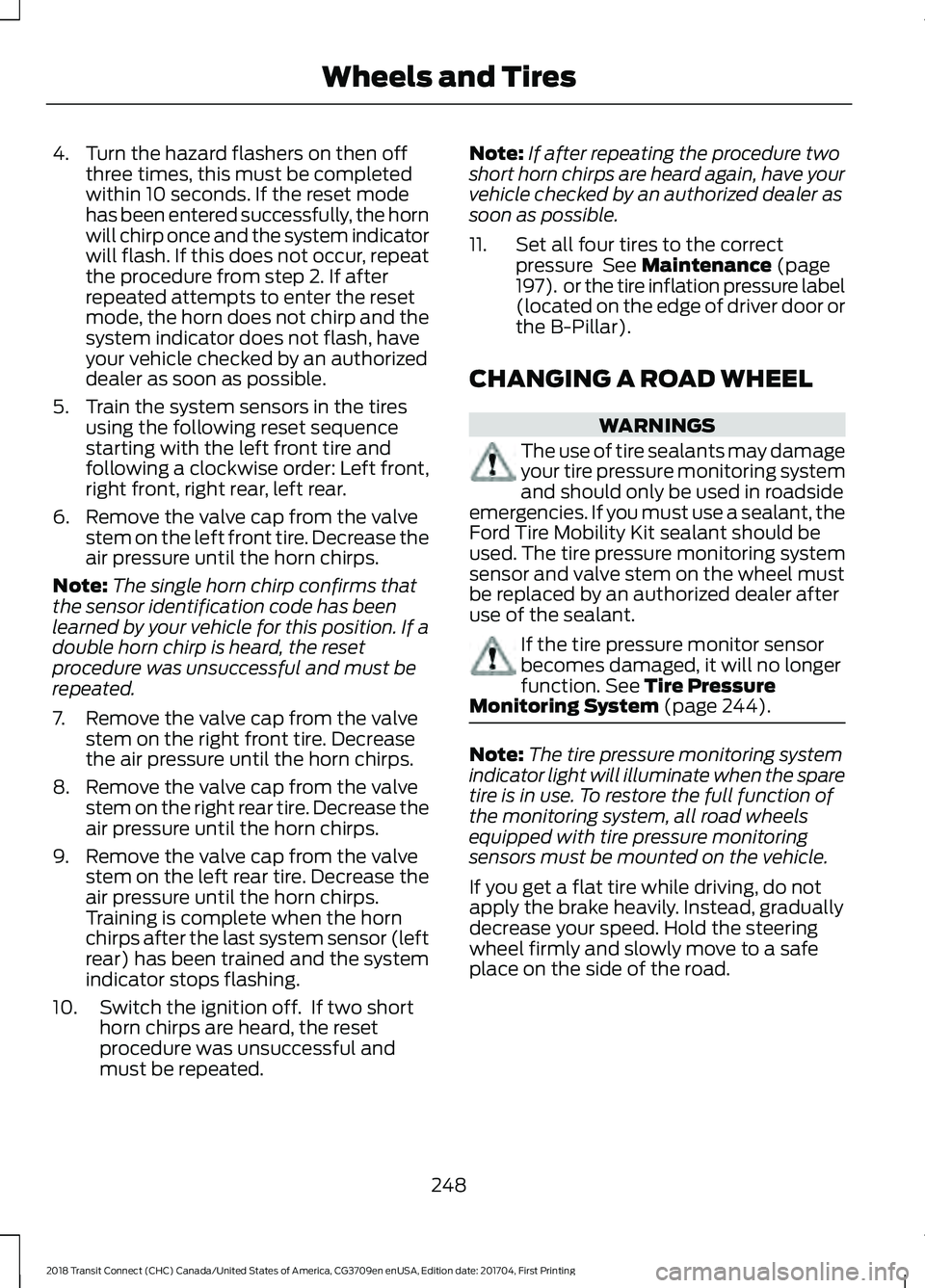 FORD TRANSIT CONNECT 2018 Owners Manual 4. Turn the hazard flashers on then off
three times, this must be completed
within 10 seconds. If the reset mode
has been entered successfully, the horn
will chirp once and the system indicator
will f FORD TRANSIT CONNECT 2018 Owners Manual 4. Turn the hazard flashers on then off
three times, this must be completed
within 10 seconds. If the reset mode
has been entered successfully, the horn
will chirp once and the system indicator
will f