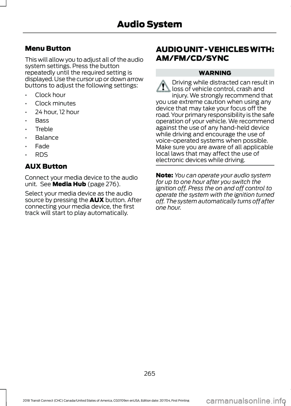 FORD TRANSIT CONNECT 2018 Owners Manual Menu Button
This will allow you to adjust all of the audio
system settings. Press the button
repeatedly until the required setting is
displayed. Use the cursor up or down arrow
buttons to adjust the f FORD TRANSIT CONNECT 2018 Owners Manual Menu Button
This will allow you to adjust all of the audio
system settings. Press the button
repeatedly until the required setting is
displayed. Use the cursor up or down arrow
buttons to adjust the f