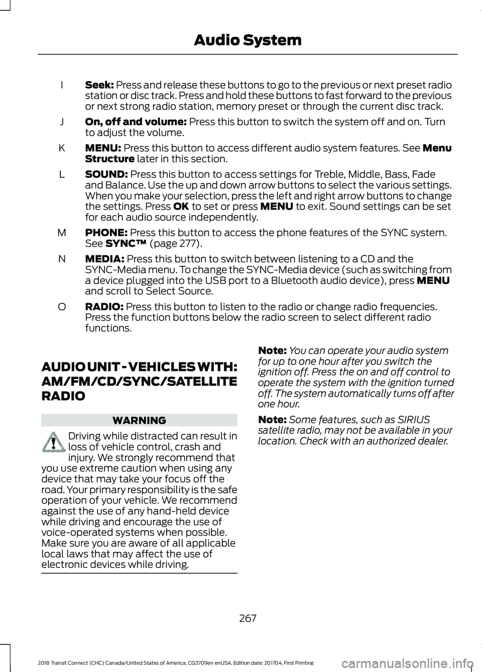 FORD TRANSIT CONNECT 2018 Owners Manual Seek: Press and release these buttons to go to the previous or next preset radio
station or disc track. Press and hold these buttons to fast forward to the previous
or next strong radio station, memor FORD TRANSIT CONNECT 2018 Owners Manual Seek: Press and release these buttons to go to the previous or next preset radio
station or disc track. Press and hold these buttons to fast forward to the previous
or next strong radio station, memor