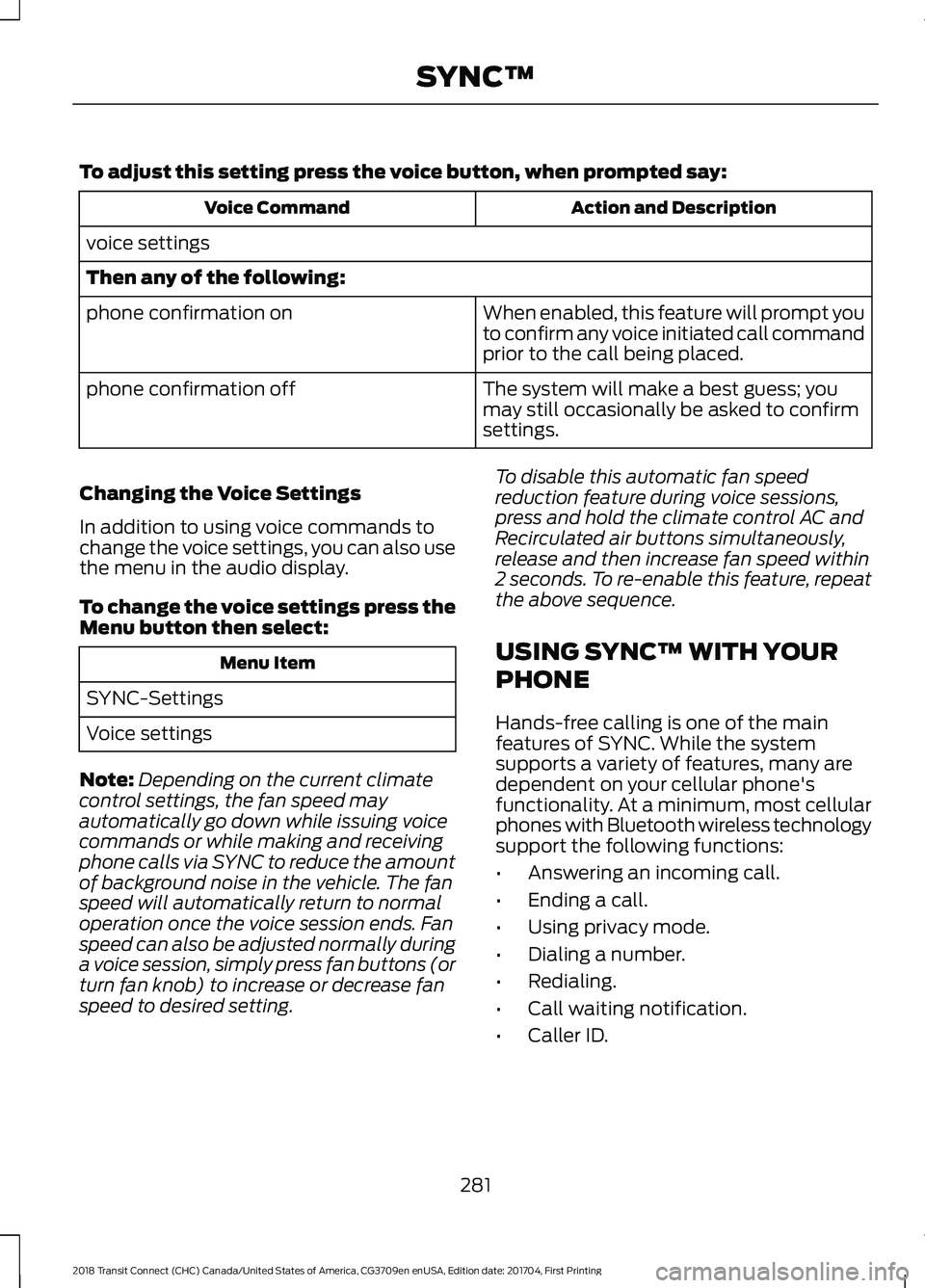 FORD TRANSIT CONNECT 2018 Owners Manual To adjust this setting press the voice button, when prompted say:
Action and Description
Voice Command
voice settings
Then any of the following: When enabled, this feature will prompt you
to confirm a FORD TRANSIT CONNECT 2018 Owners Manual To adjust this setting press the voice button, when prompted say:
Action and Description
Voice Command
voice settings
Then any of the following: When enabled, this feature will prompt you
to confirm a