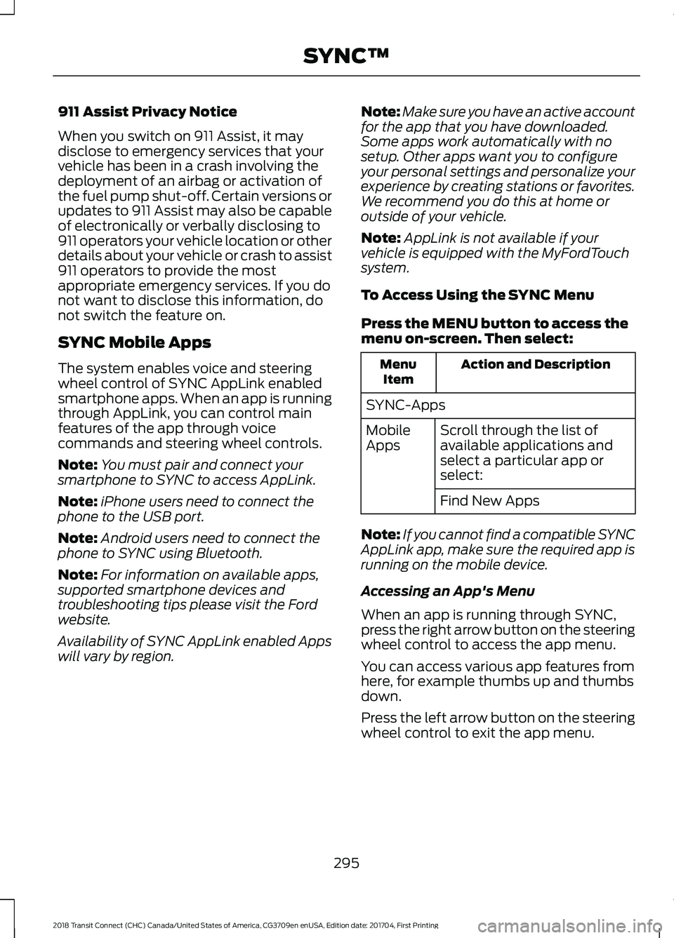 FORD TRANSIT CONNECT 2018 Owners Manual 911 Assist Privacy Notice
When you switch on 911 Assist, it may
disclose to emergency services that your
vehicle has been in a crash involving the
deployment of an airbag or activation of
the fuel pum FORD TRANSIT CONNECT 2018 Owners Manual 911 Assist Privacy Notice
When you switch on 911 Assist, it may
disclose to emergency services that your
vehicle has been in a crash involving the
deployment of an airbag or activation of
the fuel pum
