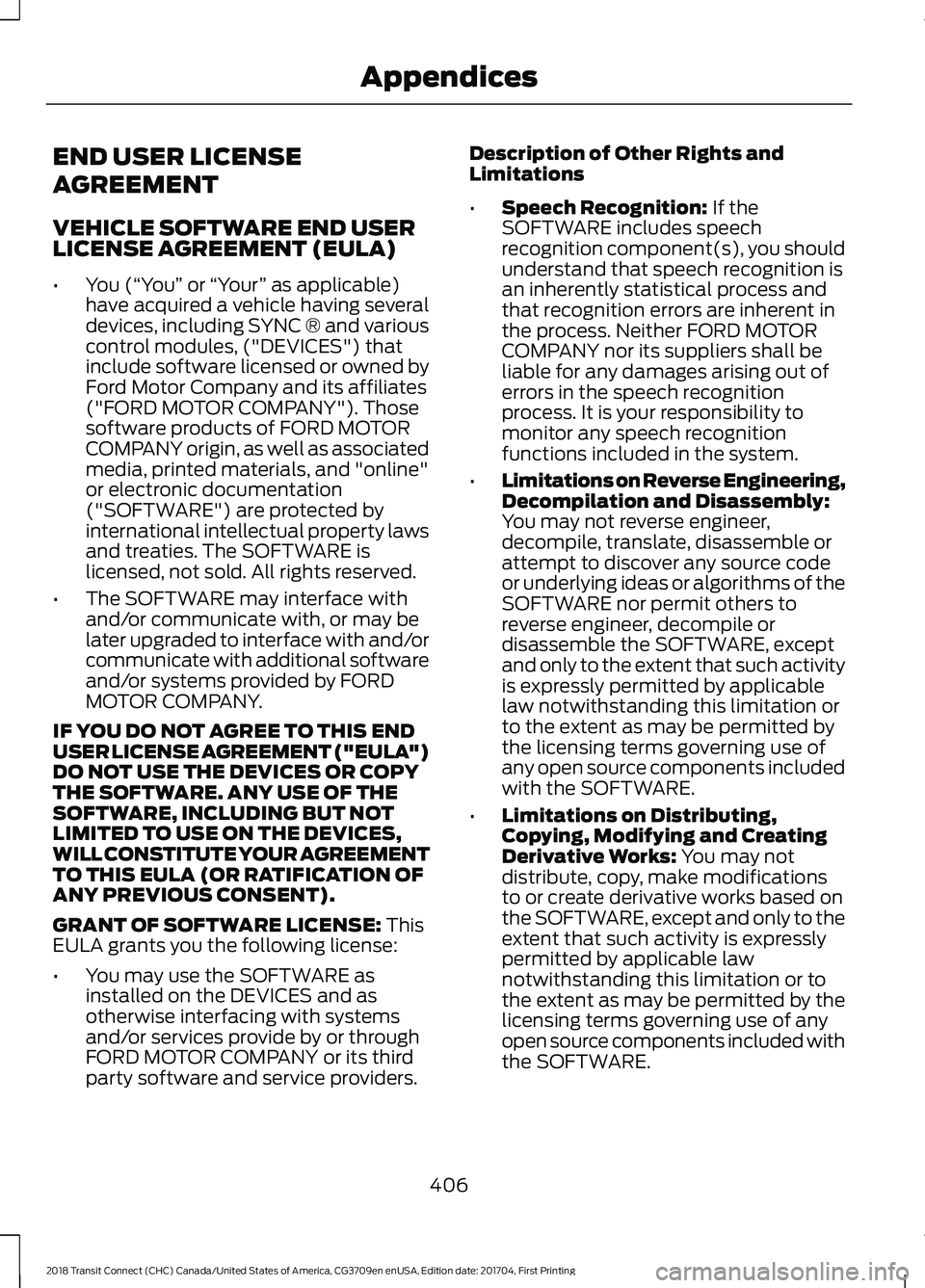 FORD TRANSIT CONNECT 2018 Owners Manual END USER LICENSE
AGREEMENT
VEHICLE SOFTWARE END USER
LICENSE AGREEMENT (EULA)
•
You (“You” or “Your ” as applicable)
have acquired a vehicle having several
devices, including SYNC ® and va FORD TRANSIT CONNECT 2018 Owners Manual END USER LICENSE
AGREEMENT
VEHICLE SOFTWARE END USER
LICENSE AGREEMENT (EULA)
•
You (“You” or “Your ” as applicable)
have acquired a vehicle having several
devices, including SYNC ® and va