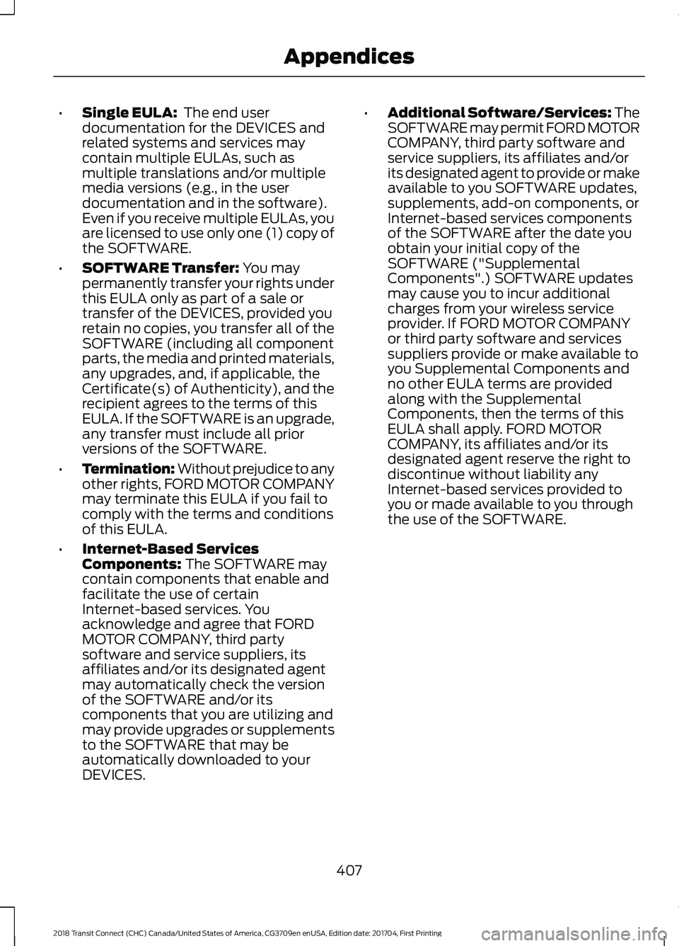 FORD TRANSIT CONNECT 2018 Owners Manual •
Single EULA: The end user
documentation for the DEVICES and
related systems and services may
contain multiple EULAs, such as
multiple translations and/or multiple
media versions (e.g., in the use FORD TRANSIT CONNECT 2018 Owners Manual •
Single EULA: The end user
documentation for the DEVICES and
related systems and services may
contain multiple EULAs, such as
multiple translations and/or multiple
media versions (e.g., in the use