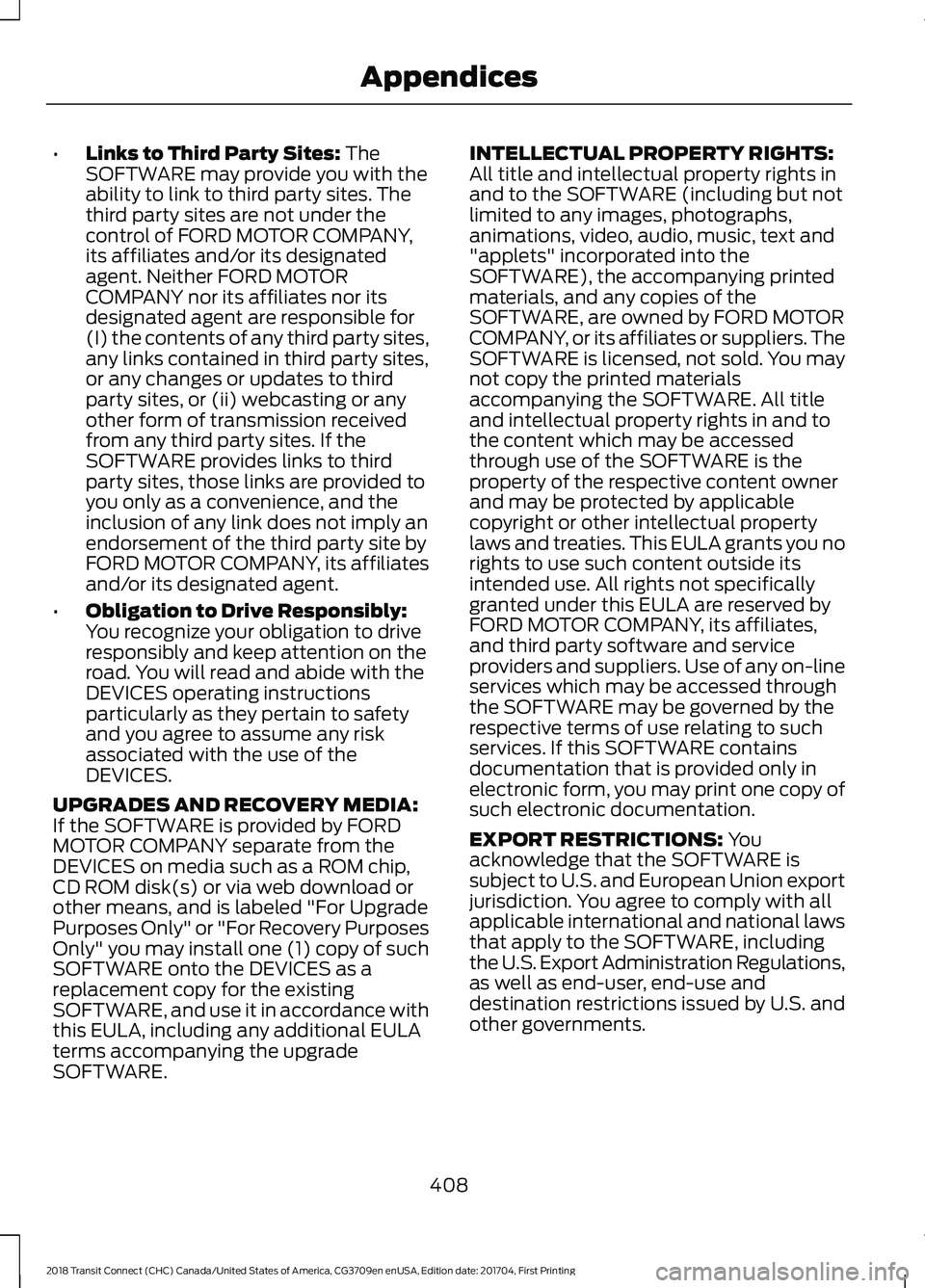 FORD TRANSIT CONNECT 2018 Owners Manual •
Links to Third Party Sites: The
SOFTWARE may provide you with the
ability to link to third party sites. The
third party sites are not under the
control of FORD MOTOR COMPANY,
its affiliates and/or FORD TRANSIT CONNECT 2018 Owners Manual •
Links to Third Party Sites: The
SOFTWARE may provide you with the
ability to link to third party sites. The
third party sites are not under the
control of FORD MOTOR COMPANY,
its affiliates and/or