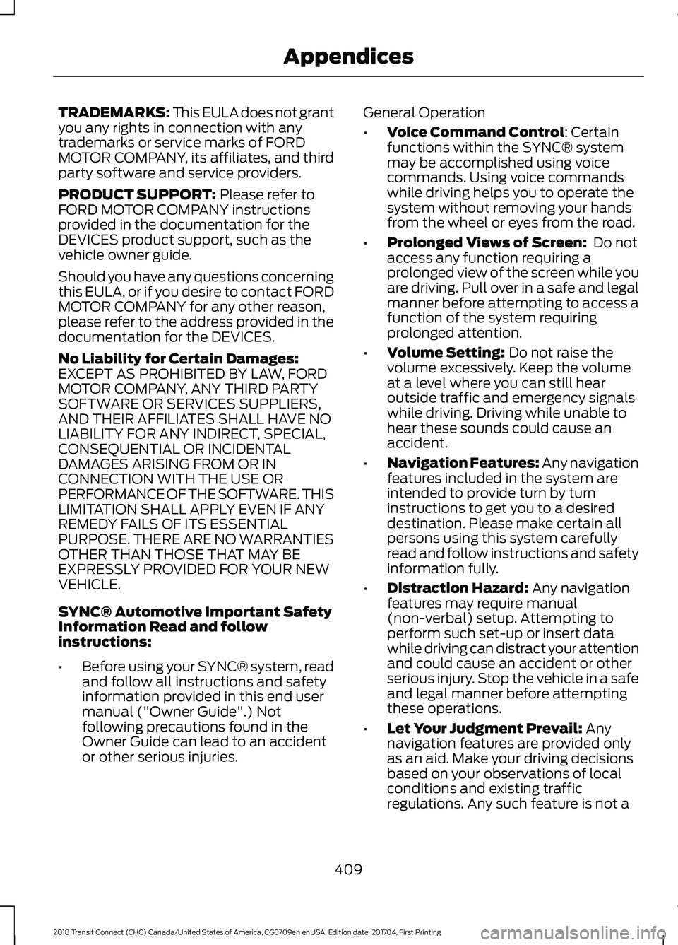 FORD TRANSIT CONNECT 2018 Owners Manual TRADEMARKS: This EULA does not grant
you any rights in connection with any
trademarks or service marks of FORD
MOTOR COMPANY, its affiliates, and third
party software and service providers.
PRODUCT SU