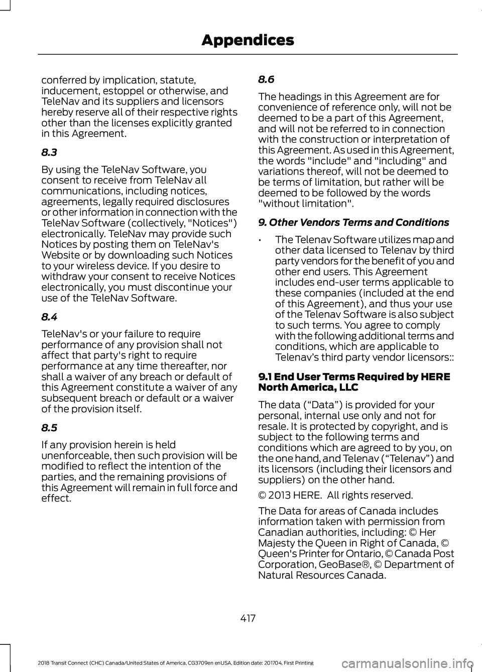 FORD TRANSIT CONNECT 2018 Repair Manual conferred by implication, statute,
inducement, estoppel or otherwise, and
TeleNav and its suppliers and licensors
hereby reserve all of their respective rights
other than the licenses explicitly grant FORD TRANSIT CONNECT 2018 Repair Manual conferred by implication, statute,
inducement, estoppel or otherwise, and
TeleNav and its suppliers and licensors
hereby reserve all of their respective rights
other than the licenses explicitly grant