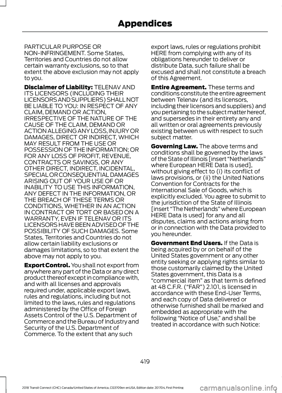 FORD TRANSIT CONNECT 2018 Repair Manual PARTICULAR PURPOSE OR
NON-INFRINGEMENT. Some States,
Territories and Countries do not allow
certain warranty exclusions, so to that
extent the above exclusion may not apply
to you.
Disclaimer of Liabi FORD TRANSIT CONNECT 2018 Repair Manual PARTICULAR PURPOSE OR
NON-INFRINGEMENT. Some States,
Territories and Countries do not allow
certain warranty exclusions, so to that
extent the above exclusion may not apply
to you.
Disclaimer of Liabi
