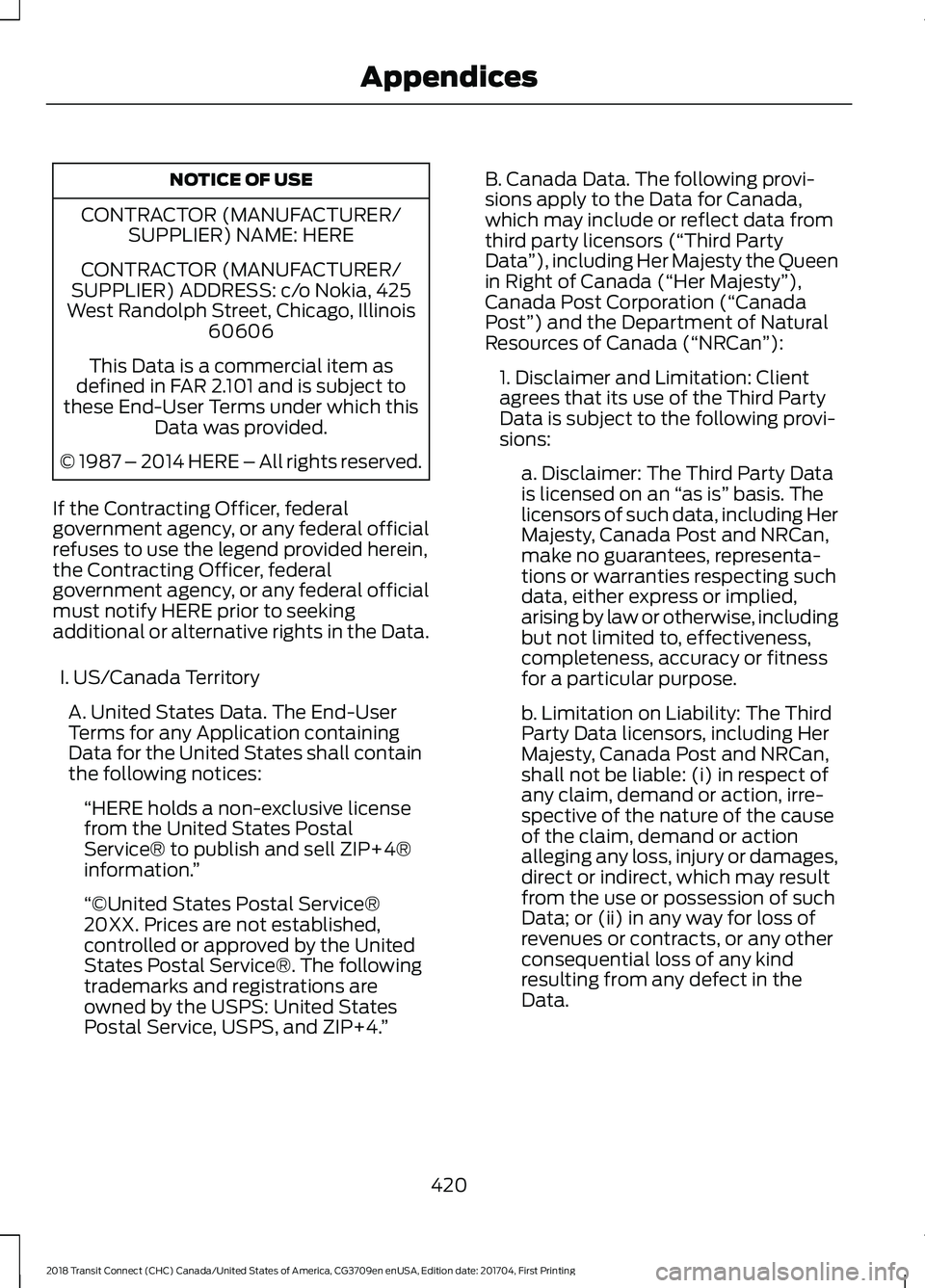 FORD TRANSIT CONNECT 2018 Repair Manual NOTICE OF USE
CONTRACTOR (MANUFACTURER/ SUPPLIER) NAME: HERE
CONTRACTOR (MANUFACTURER/
SUPPLIER) ADDRESS: c/o Nokia, 425
West Randolph Street, Chicago, Illinois 60606
This Data is a commercial item as FORD TRANSIT CONNECT 2018 Repair Manual NOTICE OF USE
CONTRACTOR (MANUFACTURER/ SUPPLIER) NAME: HERE
CONTRACTOR (MANUFACTURER/
SUPPLIER) ADDRESS: c/o Nokia, 425
West Randolph Street, Chicago, Illinois 60606
This Data is a commercial item as
