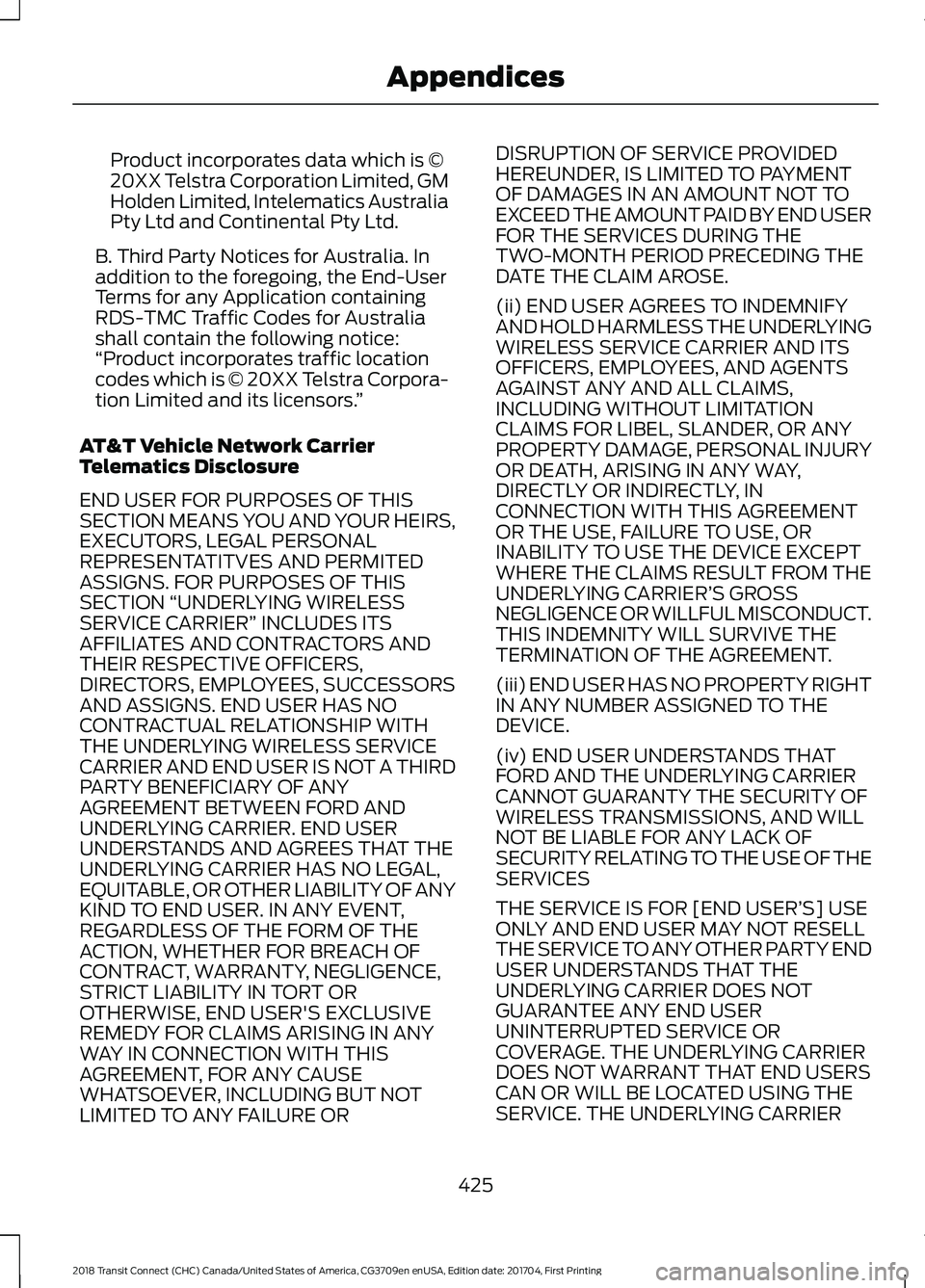 FORD TRANSIT CONNECT 2018 Repair Manual Product incorporates data which is ©
20XX Telstra Corporation Limited, GM
Holden Limited, Intelematics Australia
Pty Ltd and Continental Pty Ltd.
B. Third Party Notices for Australia. In
addition to FORD TRANSIT CONNECT 2018 Repair Manual Product incorporates data which is ©
20XX Telstra Corporation Limited, GM
Holden Limited, Intelematics Australia
Pty Ltd and Continental Pty Ltd.
B. Third Party Notices for Australia. In
addition to