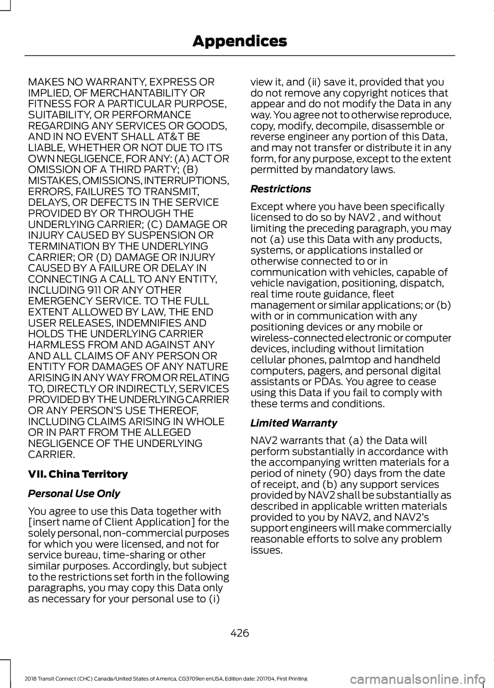 FORD TRANSIT CONNECT 2018 Owners Manual MAKES NO WARRANTY, EXPRESS OR
IMPLIED, OF MERCHANTABILITY OR
FITNESS FOR A PARTICULAR PURPOSE,
SUITABILITY, OR PERFORMANCE
REGARDING ANY SERVICES OR GOODS,
AND IN NO EVENT SHALL AT&T BE
LIABLE, WHETHE