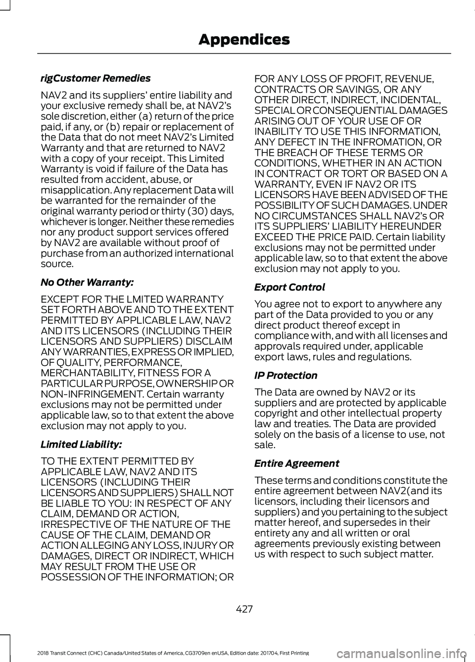 FORD TRANSIT CONNECT 2018 Manual PDF rigCustomer Remedies
NAV2 and its suppliers’
entire liability and
your exclusive remedy shall be, at NAV2’ s
sole discretion, either (a) return of the price
paid, if any, or (b) repair or replace FORD TRANSIT CONNECT 2018 Manual PDF rigCustomer Remedies
NAV2 and its suppliers’
entire liability and
your exclusive remedy shall be, at NAV2’ s
sole discretion, either (a) return of the price
paid, if any, or (b) repair or replace