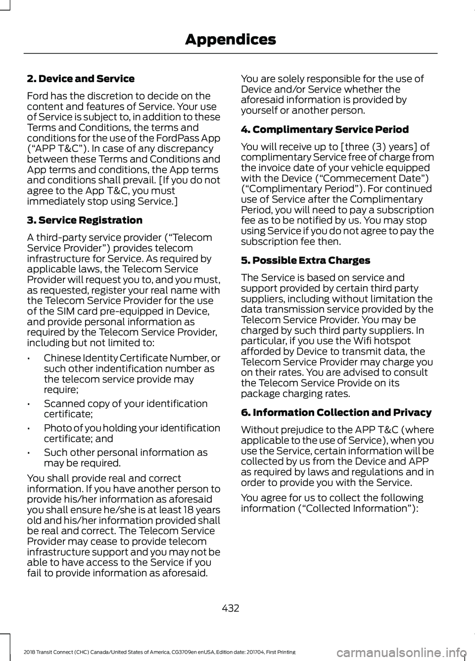 FORD TRANSIT CONNECT 2018 Manual PDF 2. Device and Service
Ford has the discretion to decide on the
content and features of Service. Your use
of Service is subject to, in addition to these
Terms and Conditions, the terms and
conditions f FORD TRANSIT CONNECT 2018 Manual PDF 2. Device and Service
Ford has the discretion to decide on the
content and features of Service. Your use
of Service is subject to, in addition to these
Terms and Conditions, the terms and
conditions f