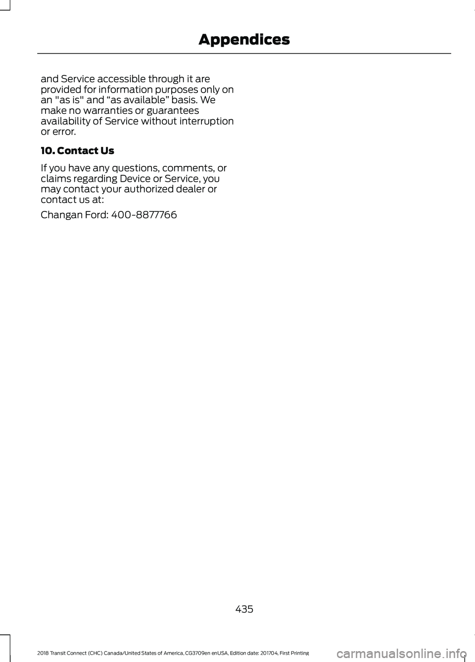 FORD TRANSIT CONNECT 2018 Owners Manual and Service accessible through it are
provided for information purposes only on
an "as is" and
“as available ” basis. We
make no warranties or guarantees
availability of Service without i FORD TRANSIT CONNECT 2018 Owners Manual and Service accessible through it are
provided for information purposes only on
an "as is" and
“as available ” basis. We
make no warranties or guarantees
availability of Service without i