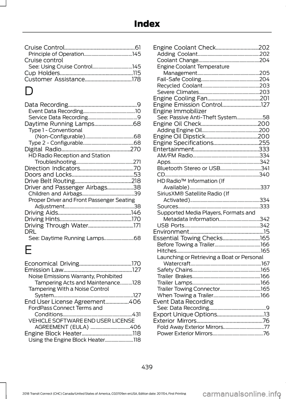 FORD TRANSIT CONNECT 2018 Service Manual Cruise Control...................................................61
Principle of Operation....................................... 145
Cruise control See: Using Cruise Control.......................... FORD TRANSIT CONNECT 2018 Service Manual Cruise Control...................................................61
Principle of Operation....................................... 145
Cruise control See: Using Cruise Control..........................