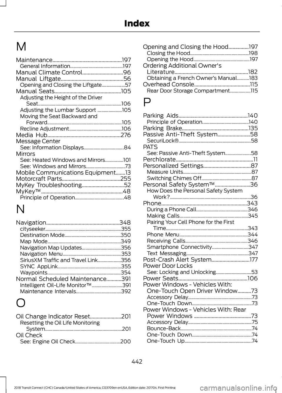 FORD TRANSIT CONNECT 2018  Owners Manual M
Maintenance...................................................197
General Information........................................... 197
Manual Climate Control..............................96
Manual Lif