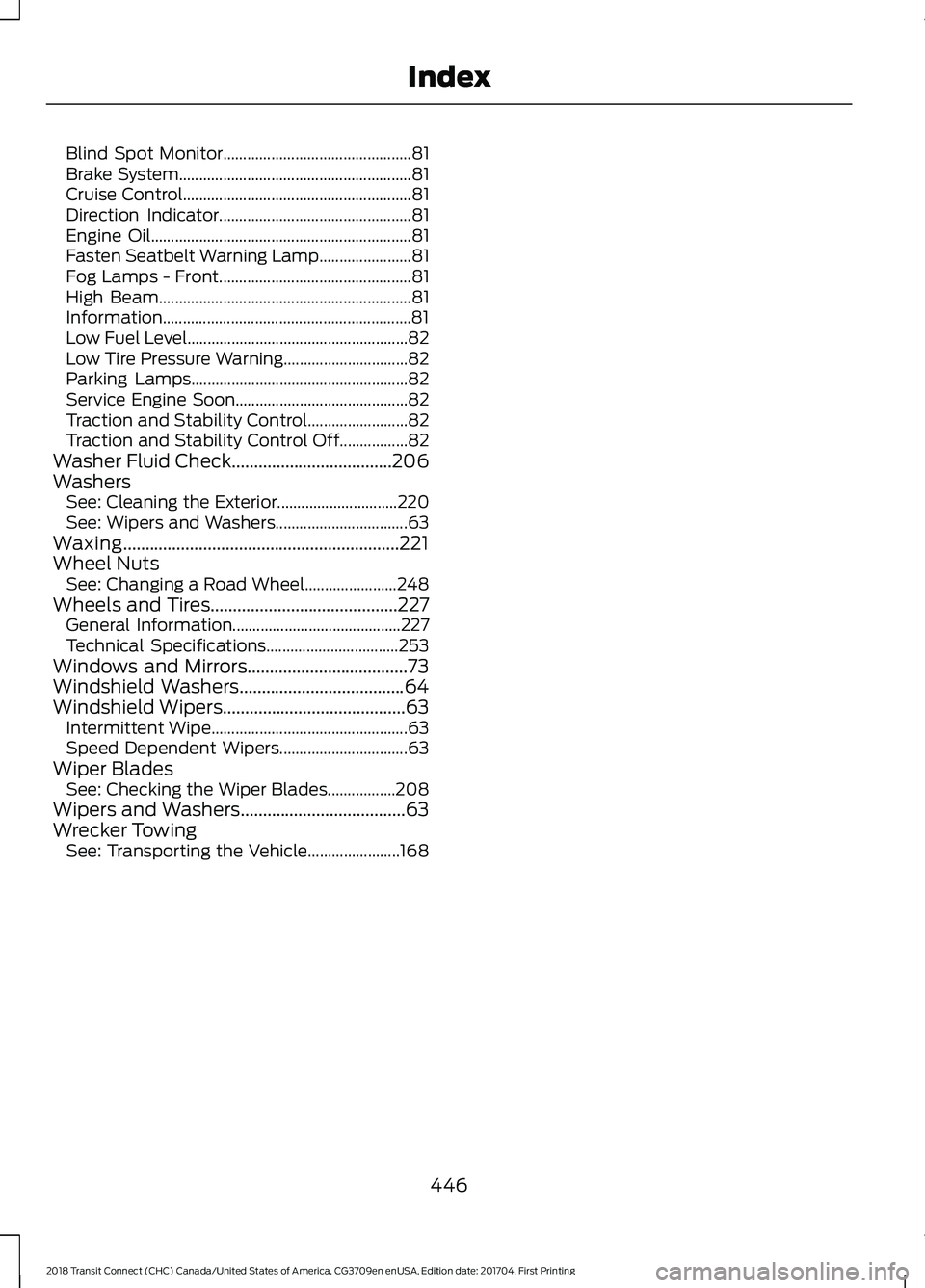 FORD TRANSIT CONNECT 2018 Owners Manual Blind Spot Monitor...............................................
81
Brake System.......................................................... 81
Cruise Control........................................... FORD TRANSIT CONNECT 2018 Owners Manual Blind Spot Monitor...............................................
81
Brake System.......................................................... 81
Cruise Control...........................................