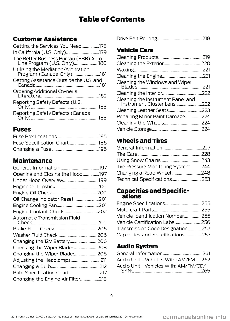 FORD TRANSIT CONNECT 2018  Owners Manual Customer Assistance
Getting the Services You Need................178
In California (U.S. Only)..............................179
The Better Business Bureau (BBB) Auto
Line Program (U.S. Only)..........