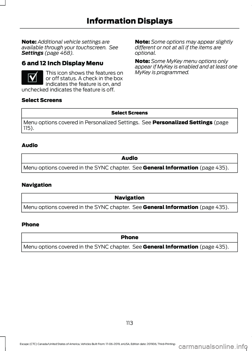 FORD ESCAPE 2020 Owners Manual Note:
Additional vehicle settings are
available through your touchscreen. See
Settings (page 468).
6 and 12 Inch Display Menu This icon shows the features on
or off status. A check in the box
indicat FORD ESCAPE 2020 Owners Manual Note:
Additional vehicle settings are
available through your touchscreen. See
Settings (page 468).
6 and 12 Inch Display Menu This icon shows the features on
or off status. A check in the box
indicat