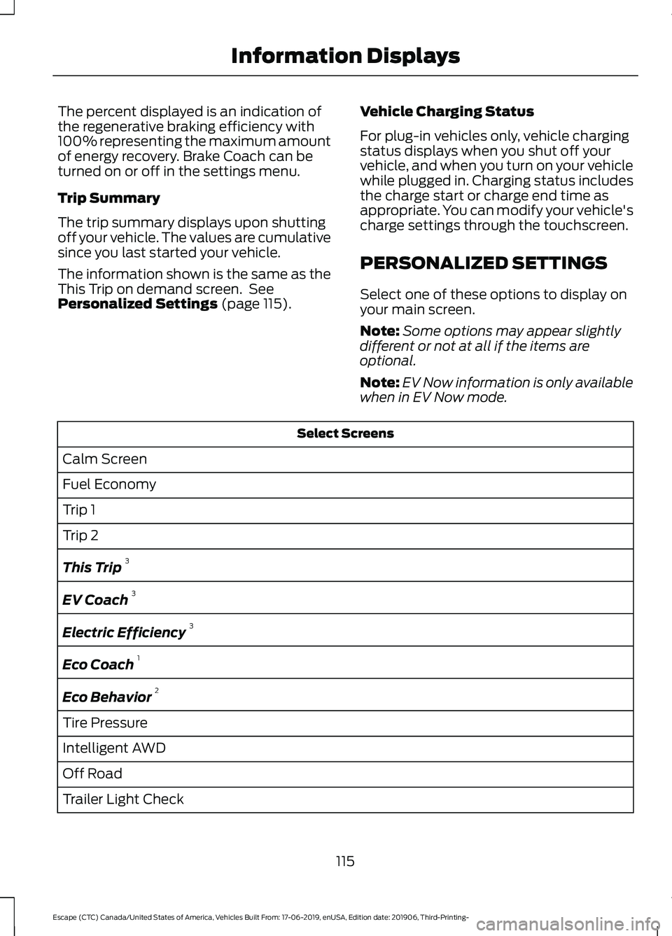 FORD ESCAPE 2020  Owners Manual The percent displayed is an indication of
the regenerative braking efficiency with
100% representing the maximum amount
of energy recovery. Brake Coach can be
turned on or off in the settings menu.
Tr