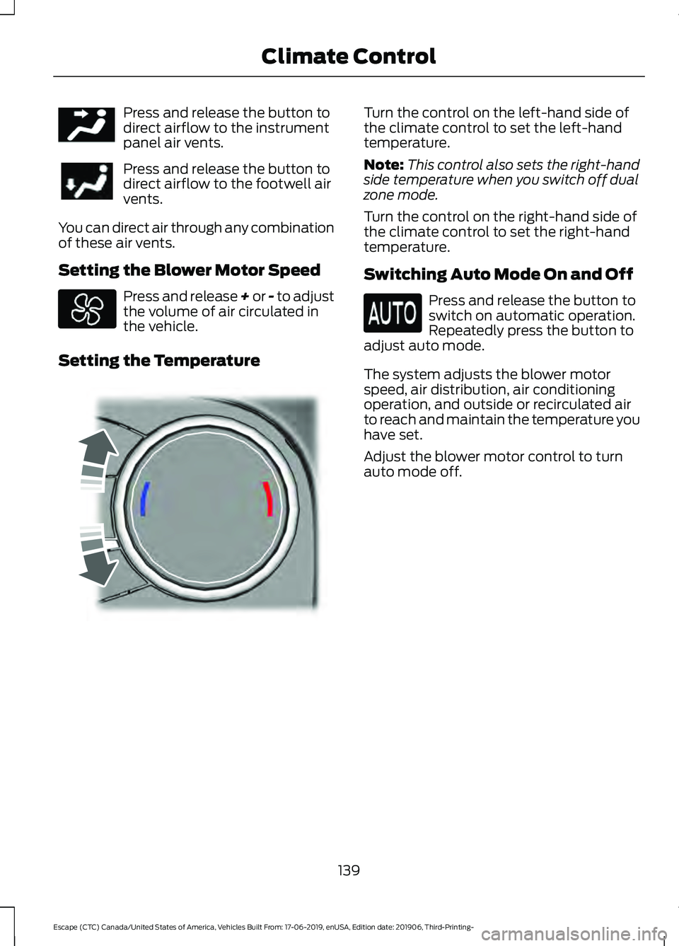 FORD ESCAPE 2020 Owners Manual Press and release the button to
direct airflow to the instrument
panel air vents.
Press and release the button to
direct airflow to the footwell air
vents.
You can direct air through any combination
o FORD ESCAPE 2020 Owners Manual Press and release the button to
direct airflow to the instrument
panel air vents.
Press and release the button to
direct airflow to the footwell air
vents.
You can direct air through any combination
o