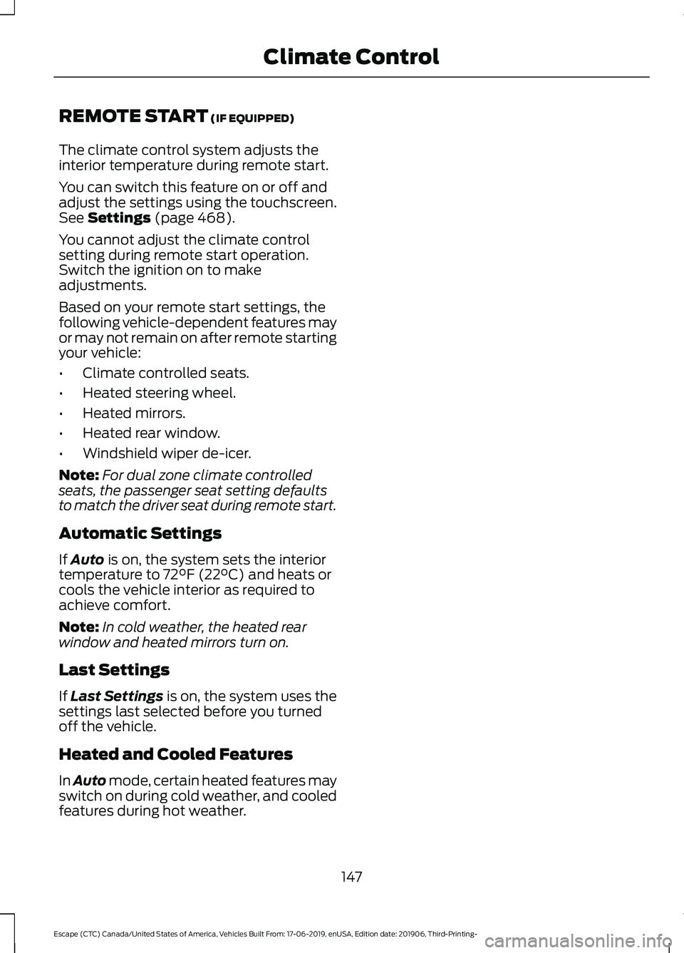 FORD ESCAPE 2020 Owners Guide REMOTE START (IF EQUIPPED)
The climate control system adjusts the
interior temperature during remote start.
You can switch this feature on or off and
adjust the settings using the touchscreen.
See
Se FORD ESCAPE 2020 Owners Guide REMOTE START (IF EQUIPPED)
The climate control system adjusts the
interior temperature during remote start.
You can switch this feature on or off and
adjust the settings using the touchscreen.
See
Se