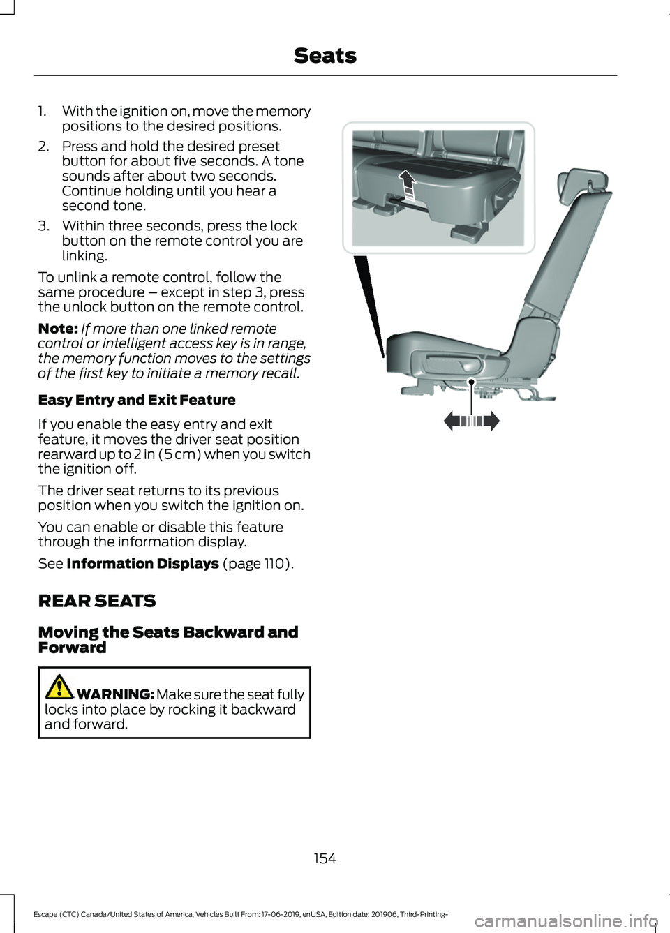 FORD ESCAPE 2020 Owners Guide 1.
With the ignition on, move the memory
positions to the desired positions.
2. Press and hold the desired preset button for about five seconds. A tone
sounds after about two seconds.
Continue holding FORD ESCAPE 2020 Owners Guide 1.
With the ignition on, move the memory
positions to the desired positions.
2. Press and hold the desired preset button for about five seconds. A tone
sounds after about two seconds.
Continue holding