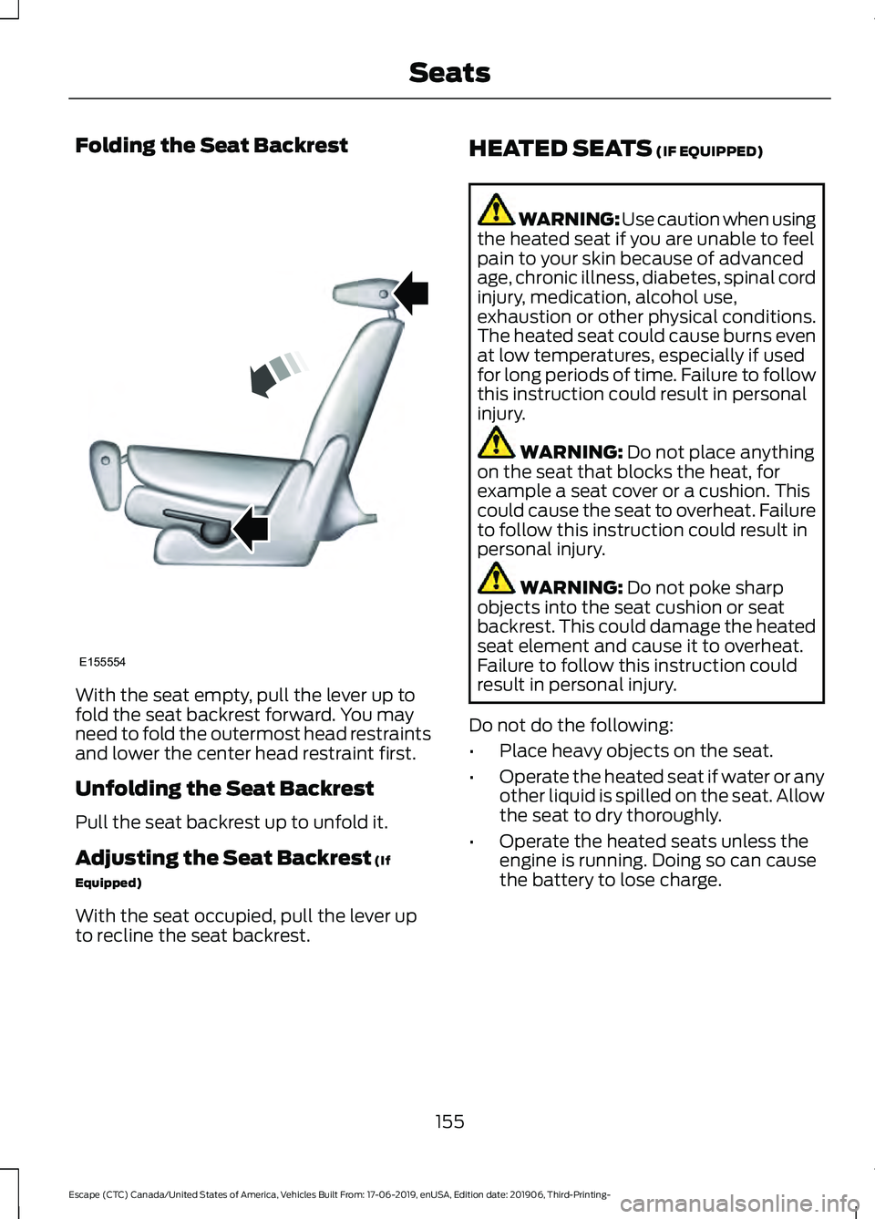 FORD ESCAPE 2020 Owners Manual Folding the Seat Backrest
With the seat empty, pull the lever up to
fold the seat backrest forward. You may
need to fold the outermost head restraints
and lower the center head restraint first.
Unfold FORD ESCAPE 2020 Owners Manual Folding the Seat Backrest
With the seat empty, pull the lever up to
fold the seat backrest forward. You may
need to fold the outermost head restraints
and lower the center head restraint first.
Unfold
