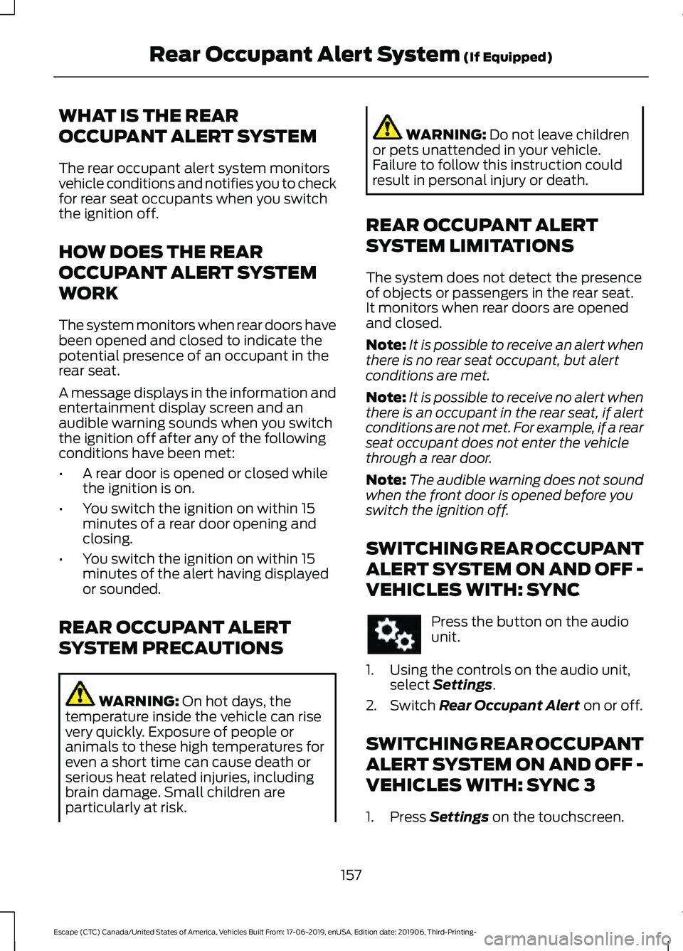 FORD ESCAPE 2020 Owners Guide WHAT IS THE REAR
OCCUPANT ALERT SYSTEM
The rear occupant alert system monitors
vehicle conditions and notifies you to check
for rear seat occupants when you switch
the ignition off.
HOW DOES THE REAR
FORD ESCAPE 2020 Owners Guide WHAT IS THE REAR
OCCUPANT ALERT SYSTEM
The rear occupant alert system monitors
vehicle conditions and notifies you to check
for rear seat occupants when you switch
the ignition off.
HOW DOES THE REAR