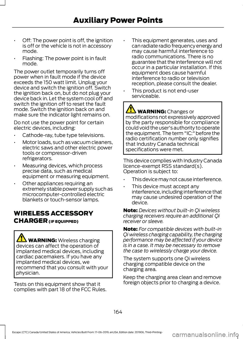 FORD ESCAPE 2020 Owners Manual •
Off: The power point is off, the ignition
is off or the vehicle is not in accessory
mode.
• Flashing: The power point is in fault
mode.
The power outlet temporarily turns off
power when in fault FORD ESCAPE 2020 Owners Manual •
Off: The power point is off, the ignition
is off or the vehicle is not in accessory
mode.
• Flashing: The power point is in fault
mode.
The power outlet temporarily turns off
power when in fault
