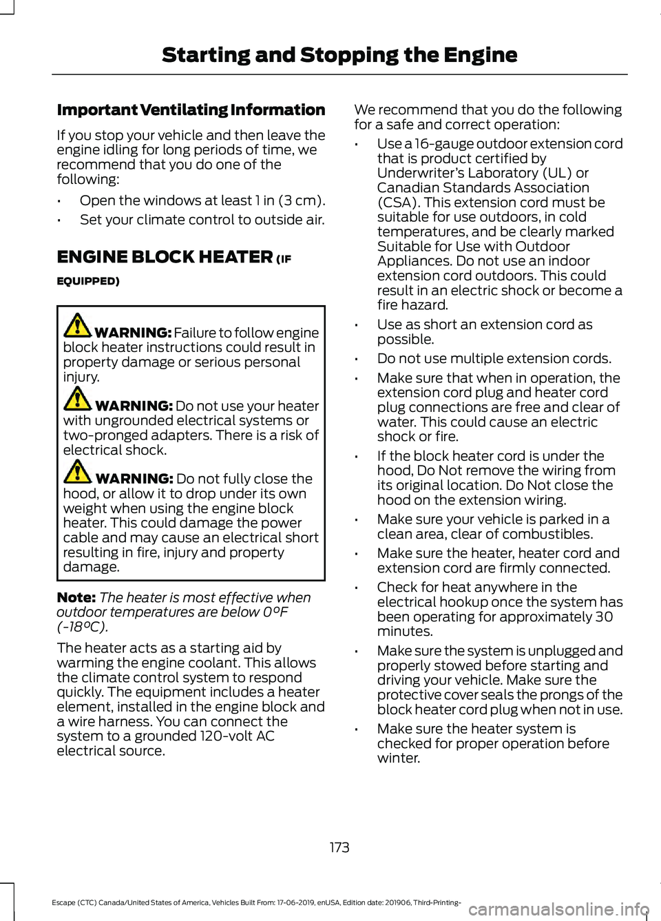 FORD ESCAPE 2020 User Guide Important Ventilating Information
If you stop your vehicle and then leave the
engine idling for long periods of time, we
recommend that you do one of the
following:
•
Open the windows at least 1 in FORD ESCAPE 2020 User Guide Important Ventilating Information
If you stop your vehicle and then leave the
engine idling for long periods of time, we
recommend that you do one of the
following:
•
Open the windows at least 1 in