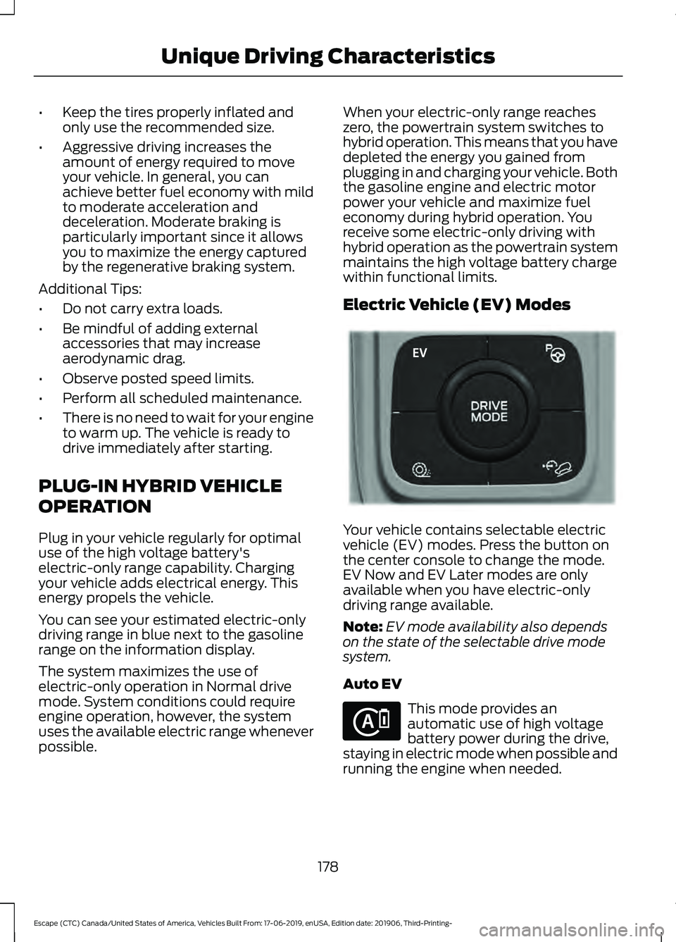 FORD ESCAPE 2020 Owners Manual •
Keep the tires properly inflated and
only use the recommended size.
• Aggressive driving increases the
amount of energy required to move
your vehicle. In general, you can
achieve better fuel eco FORD ESCAPE 2020 Owners Manual •
Keep the tires properly inflated and
only use the recommended size.
• Aggressive driving increases the
amount of energy required to move
your vehicle. In general, you can
achieve better fuel eco