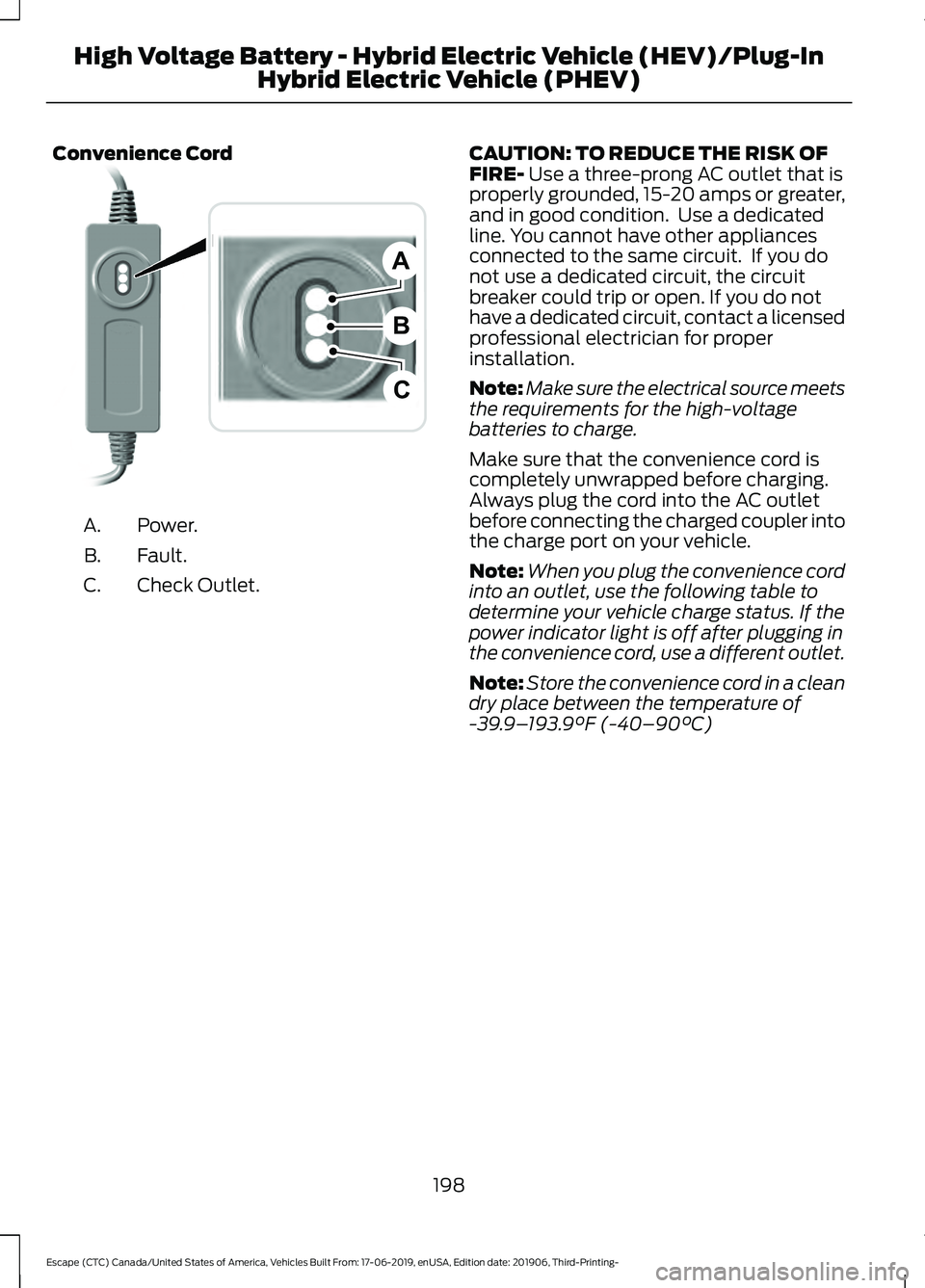 FORD ESCAPE 2020 Owners Manual Convenience Cord
Power.
A.
Fault.
B.
Check Outlet.
C. CAUTION: TO REDUCE THE RISK OF
FIRE- Use a three-prong AC outlet that is
properly grounded, 15-20 amps or greater,
and in good condition. Use a d FORD ESCAPE 2020 Owners Manual Convenience Cord
Power.
A.
Fault.
B.
Check Outlet.
C. CAUTION: TO REDUCE THE RISK OF
FIRE- Use a three-prong AC outlet that is
properly grounded, 15-20 amps or greater,
and in good condition. Use a d