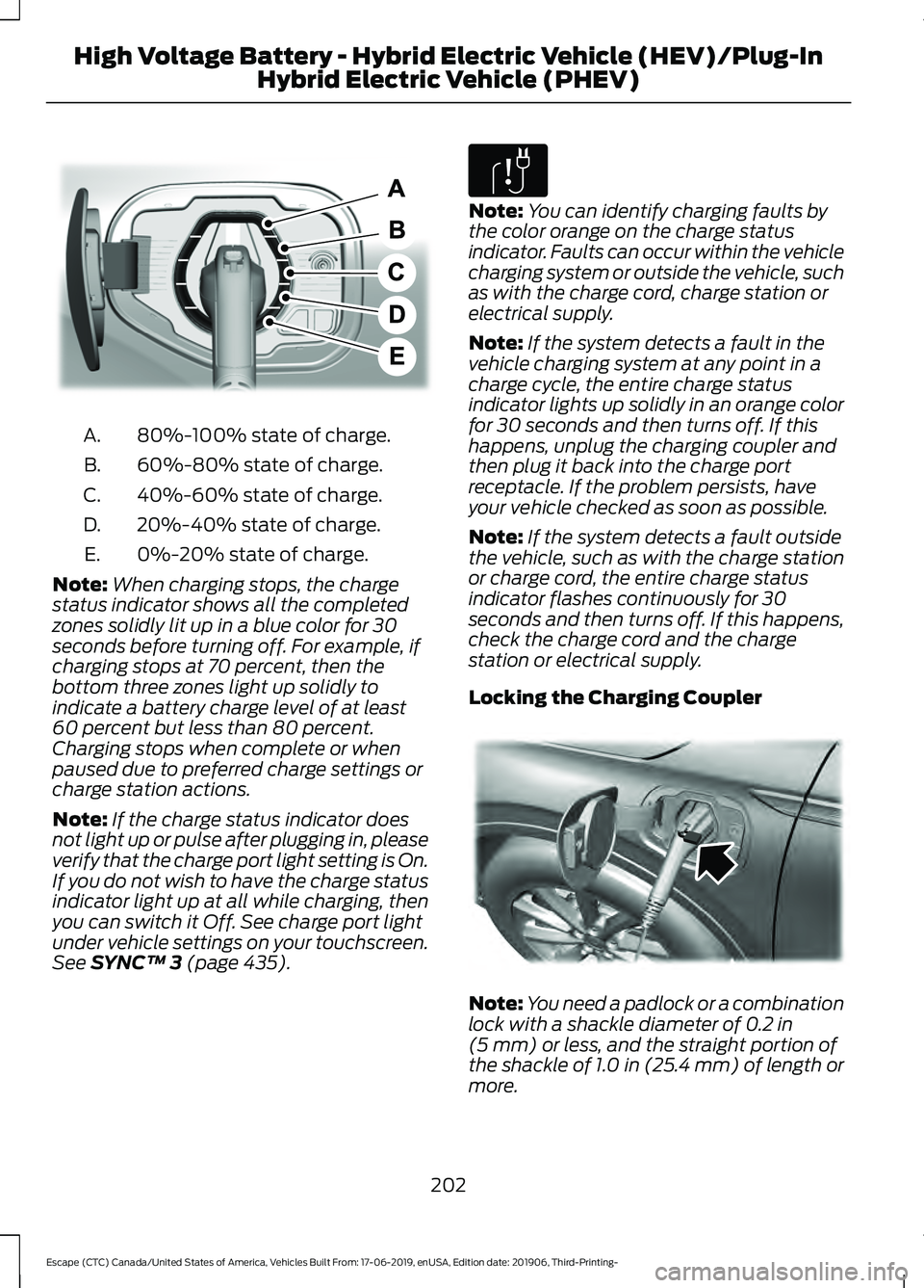 FORD ESCAPE 2020 Owners Manual 80%-100% state of charge.
A.
60%-80% state of charge.
B.
40%-60% state of charge.
C.
20%-40% state of charge.
D.
0%-20% state of charge.
E.
Note: When charging stops, the charge
status indicator shows FORD ESCAPE 2020 Owners Manual 80%-100% state of charge.
A.
60%-80% state of charge.
B.
40%-60% state of charge.
C.
20%-40% state of charge.
D.
0%-20% state of charge.
E.
Note: When charging stops, the charge
status indicator shows
