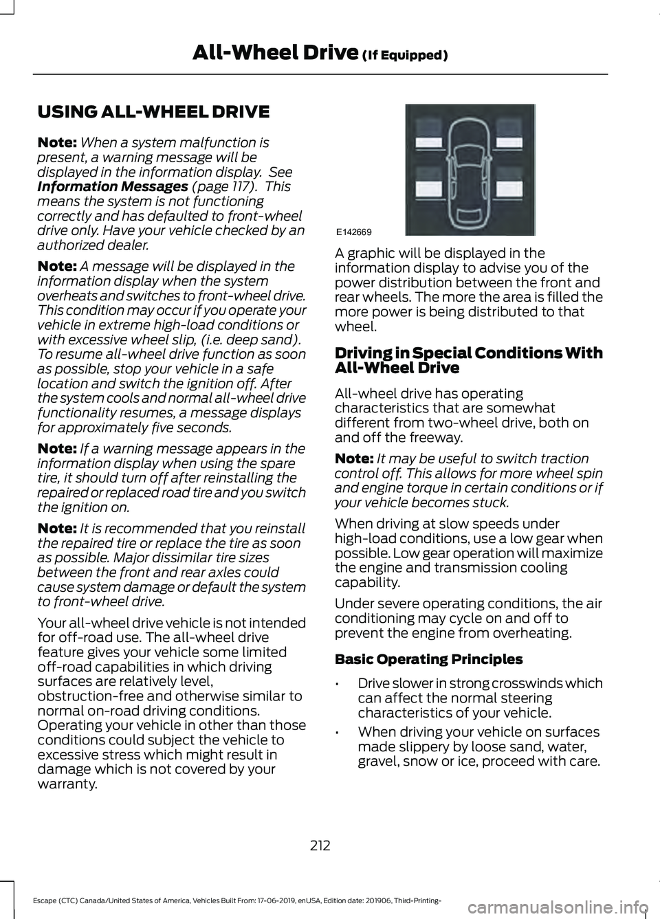 FORD ESCAPE 2020 Owners Manual USING ALL-WHEEL DRIVE
Note:
When a system malfunction is
present, a warning message will be
displayed in the information display. See
Information Messages (page 117). This
means the system is not fu FORD ESCAPE 2020 Owners Manual USING ALL-WHEEL DRIVE
Note:
When a system malfunction is
present, a warning message will be
displayed in the information display. See
Information Messages (page 117). This
means the system is not fu